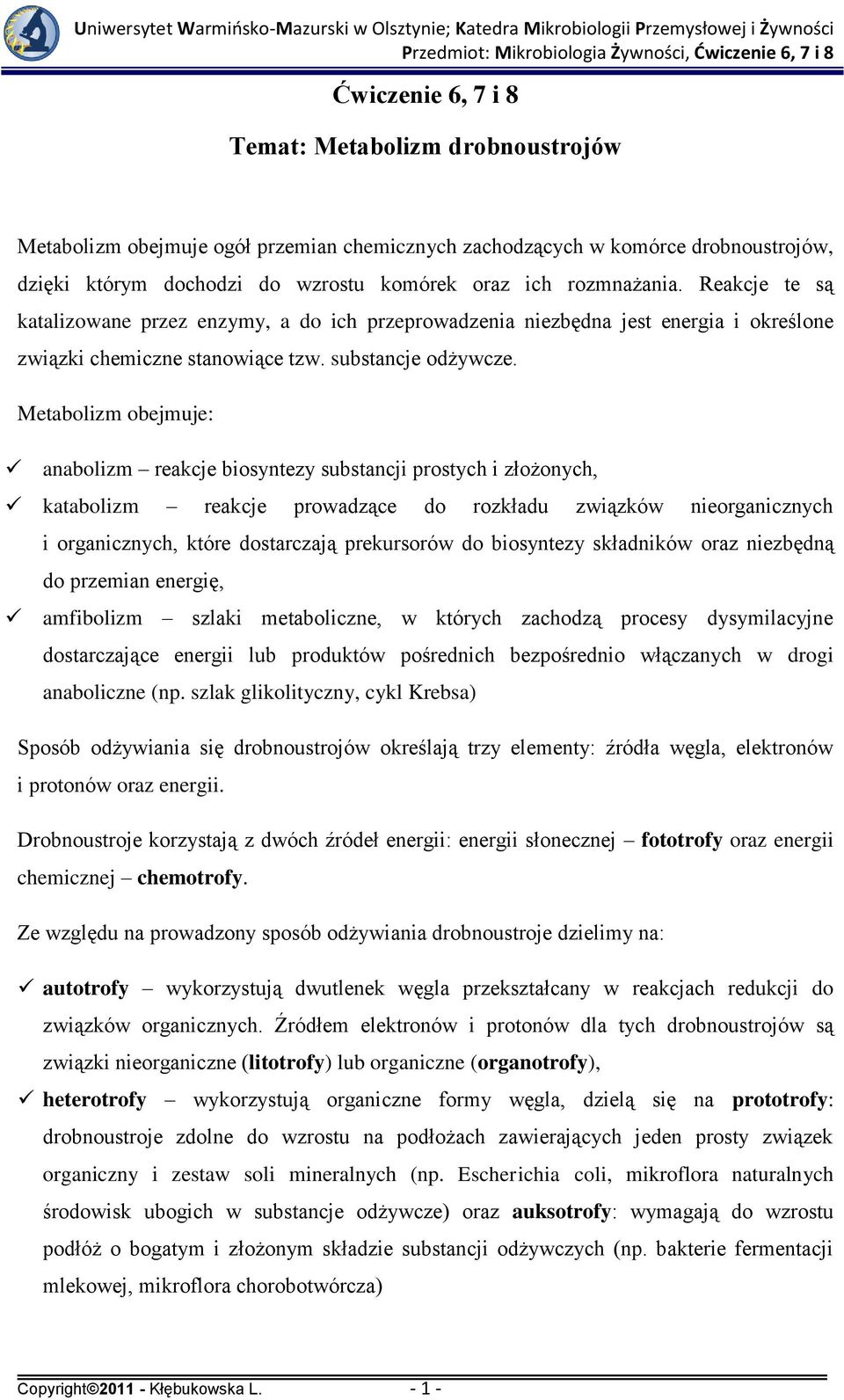 Metabolizm obejmuje: anabolizm reakcje biosyntezy substancji prostych i złożonych, katabolizm reakcje prowadzące do rozkładu związków nieorganicznych i organicznych, które dostarczają prekursorów do