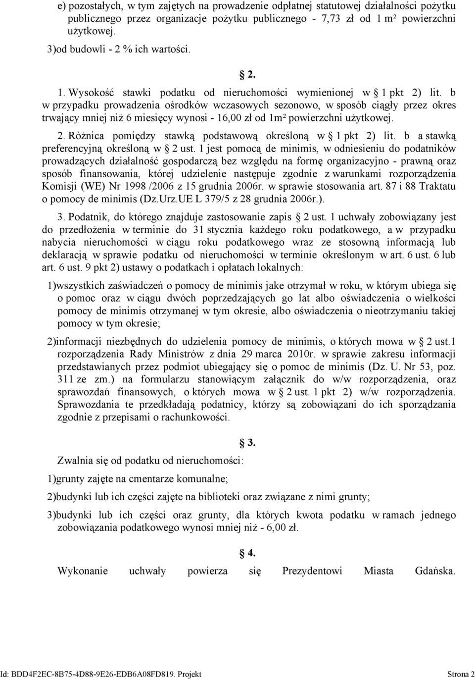 b w przypadku prowadzenia ośrodków wczasowych sezonowo, w sposób ciągły przez okres trwający mniej niż 6 miesięcy wynosi - 16,00 zł od 1m² powierzchni użytkowej. 2.