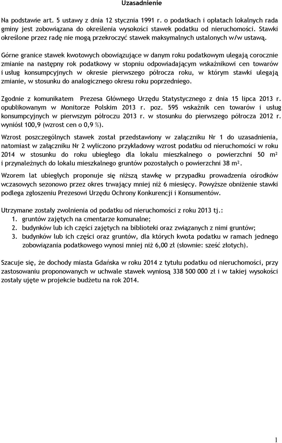 Górne granice stawek kwotowych obowiązujące w danym roku podatkowym ulegają corocznie zmianie na następny rok podatkowy w stopniu odpowiadającym wskaźnikowi cen towarów i usług konsumpcyjnych w