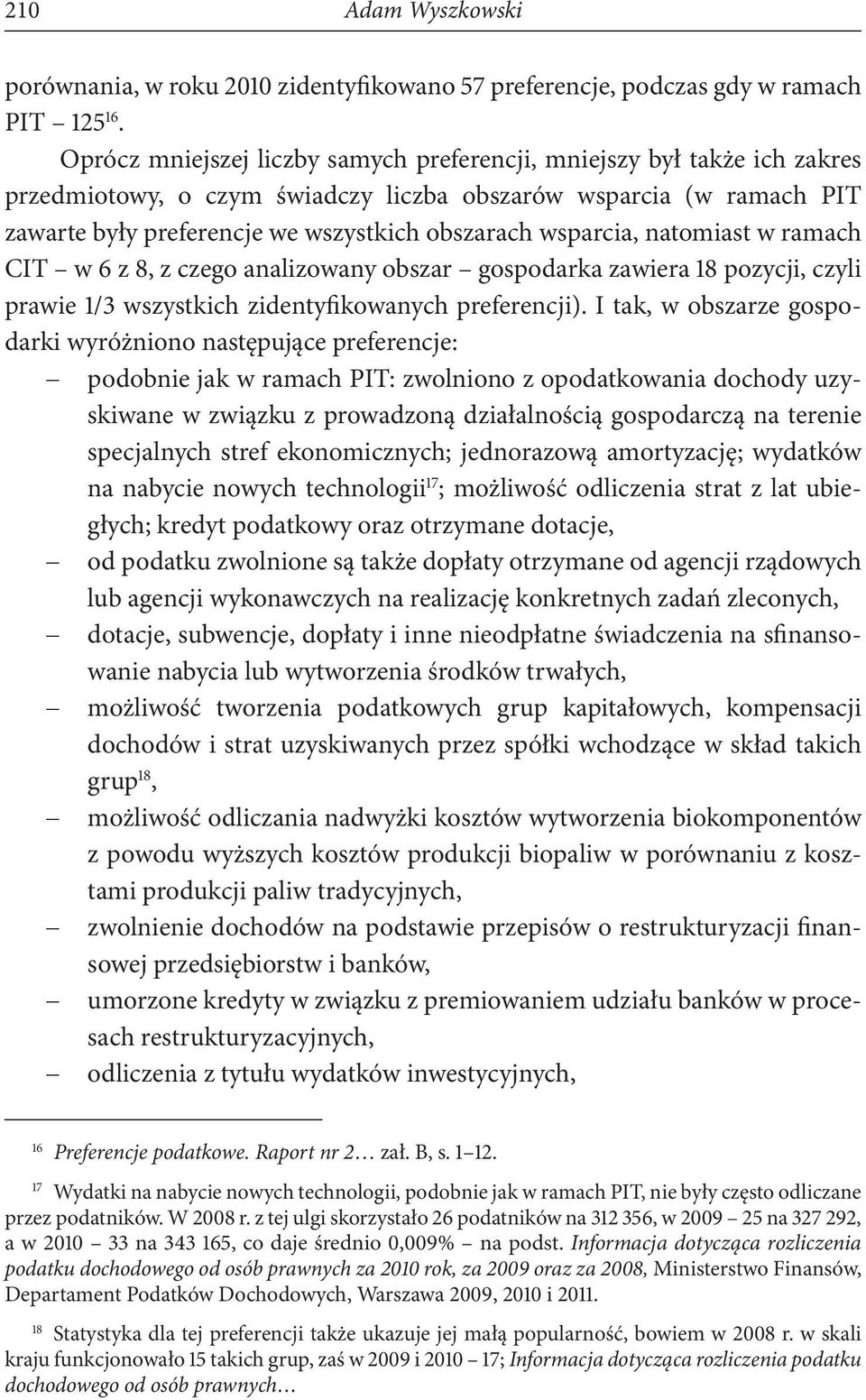 wsparcia, natomiast w ramach CIT w 6 z 8, z czego analizowany obszar gospodarka zawiera 18 pozycji, czyli prawie 1/3 wszystkich zidentyfikowanych preferencji).