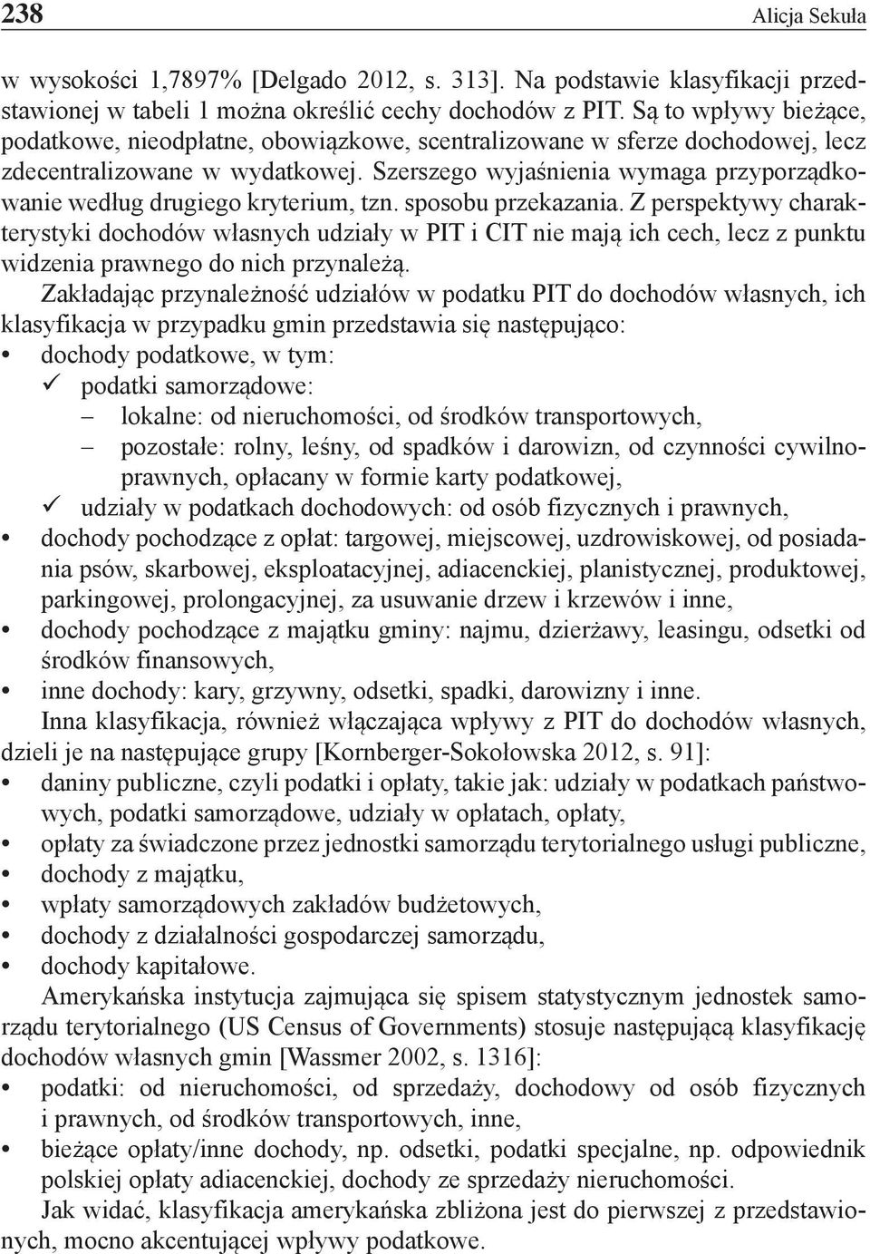 Szerszego wyjaśnienia wymaga przyporządkowanie według drugiego kryterium, tzn. sposobu przekazania.