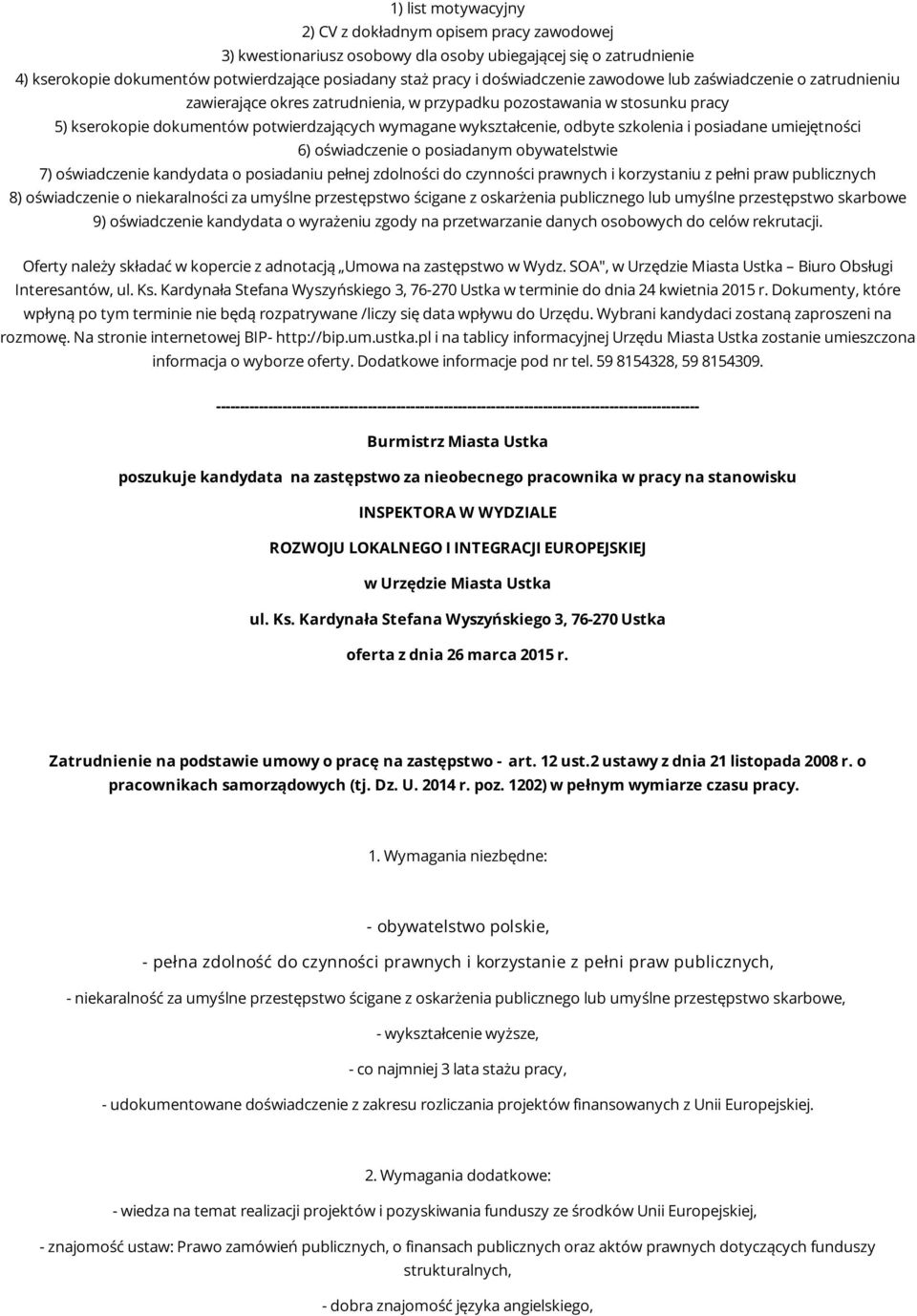 odbyte szkolenia i posiadane umiejętności 6) oświadczenie o posiadanym obywatelstwie 7) oświadczenie kandydata o posiadaniu pełnej zdolności do czynności prawnych i korzystaniu z pełni praw