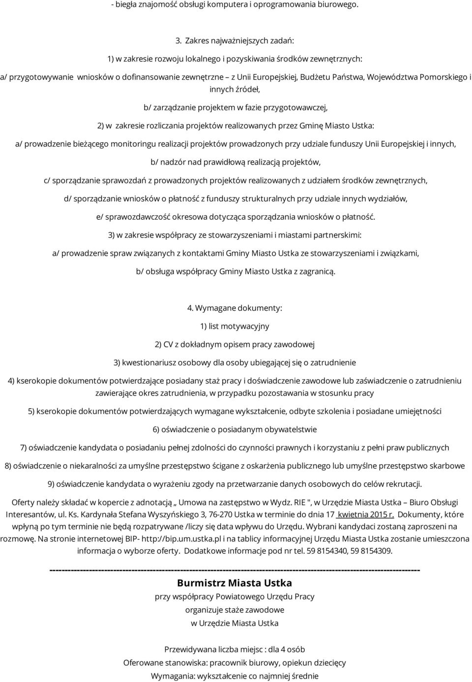 Województwa Pomorskiego i innych źródeł, b/ zarządzanie projektem w fazie przygotowawczej, 2) w zakresie rozliczania projektów realizowanych przez Gminę Miasto Ustka: a/ prowadzenie bieżącego