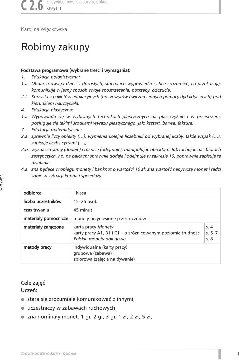 7. Edukacja matematyczna: 2.a. sprawnie liczy obiekty ( ), wymienia kolejne liczebniki od wybranej liczby, tak e wspak ( ), zapisuje liczby cyframi ( ), 2.b. wyznacza sumy (dodaje) i ró nice (odejmuje), manipulujàc obiektami lub rachujàc na zbiorach zast pczych, np.