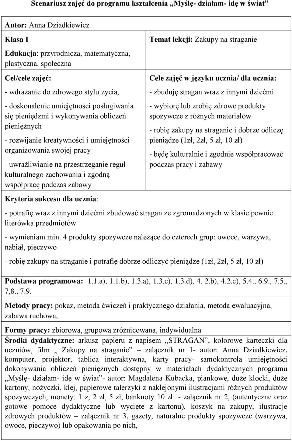 przestrzeganie reguł kulturalnego zachowania i zgodną współpracę podczas zabawy Kryteria sukcesu dla ucznia: Temat lekcji: Zakupy na straganie Cele zajęć w języku ucznia/ dla ucznia: - zbuduję