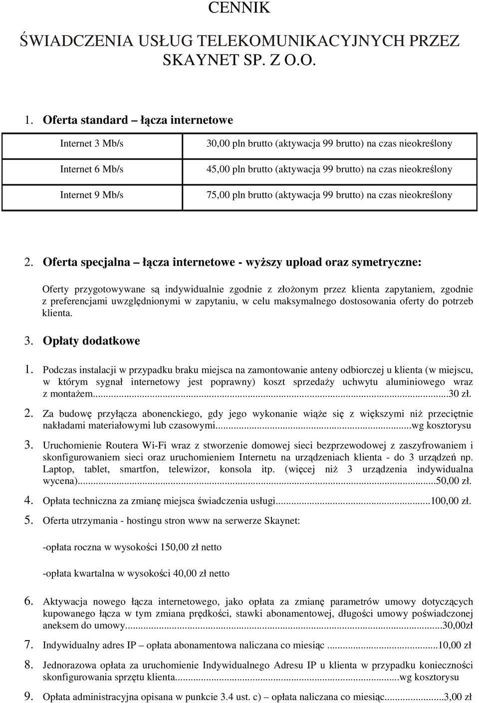 nieokreślony 75,00 pln brutto (aktywacja 99 brutto) na czas nieokreślony 2.