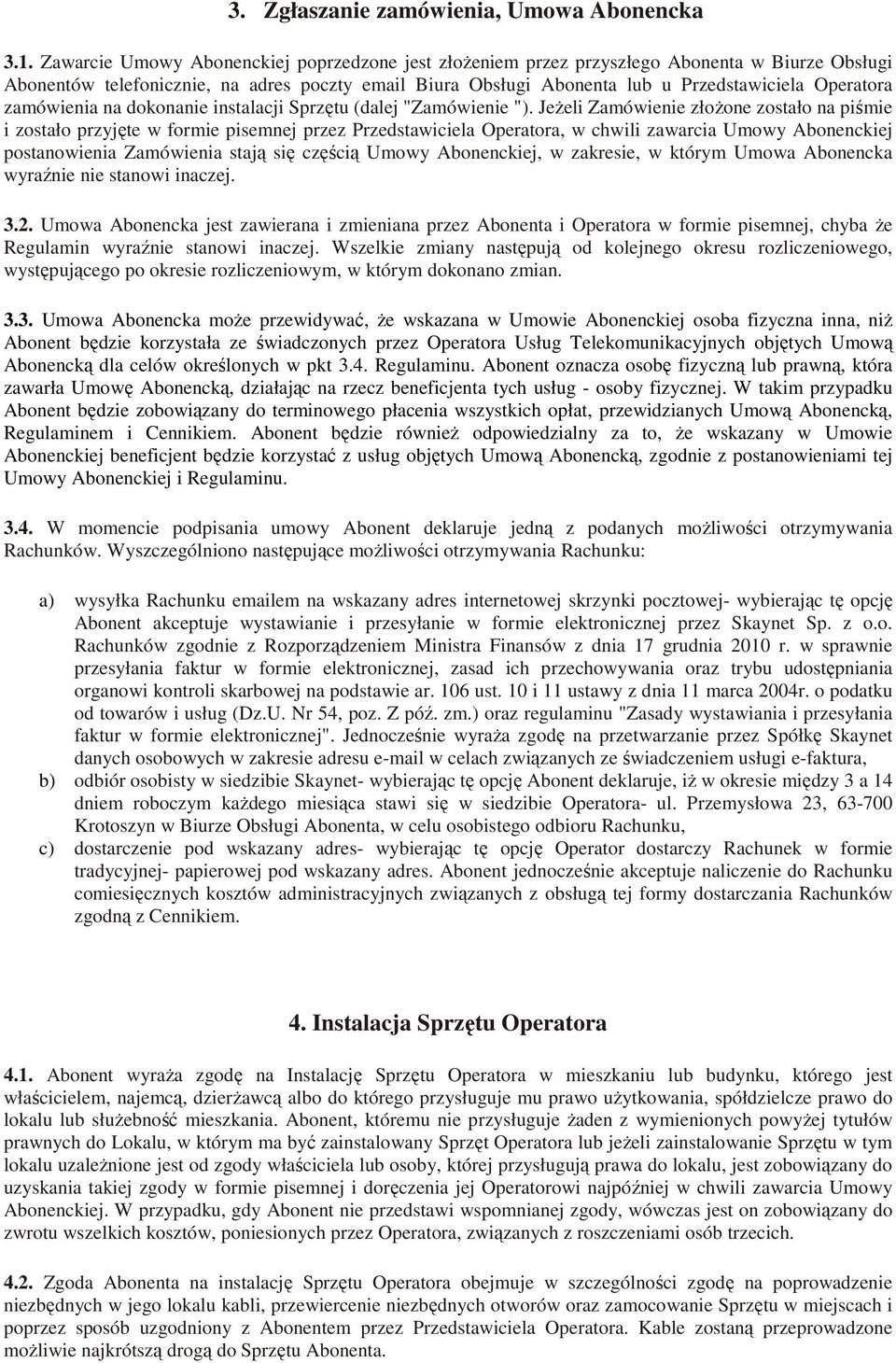 zamówienia na dokonanie instalacji Sprzętu (dalej "Zamówienie ").