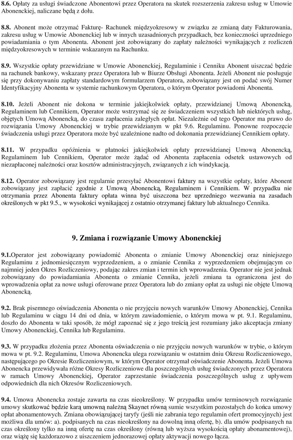 Abonent jest zobowiązany do zapłaty należności wynikających z rozliczeń międzyokresowych w terminie wskazanym na Rachunku. 8.9.