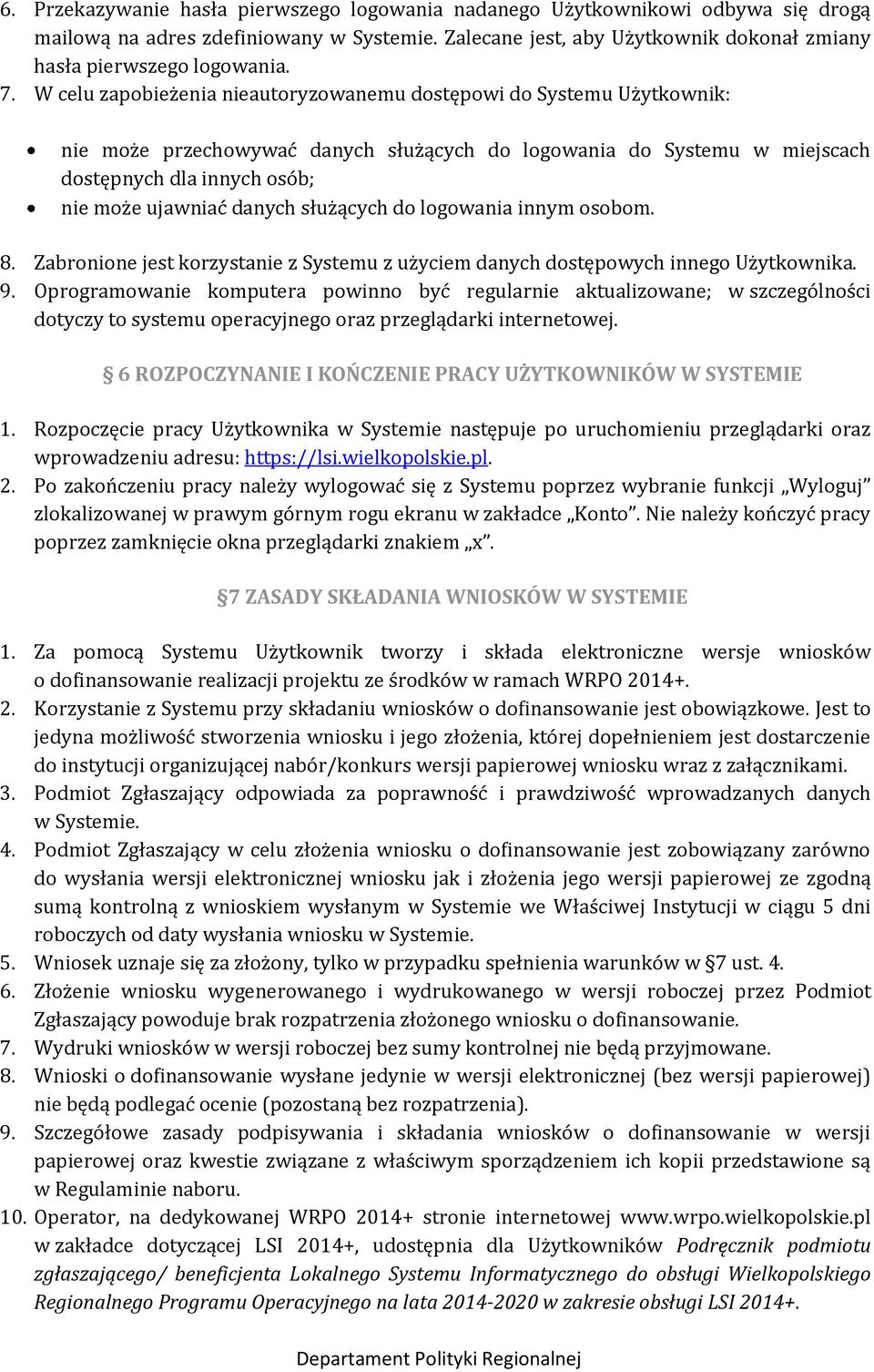 danych służących do logowania innym osobom. 8. Zabronione jest korzystanie z Systemu z użyciem danych dostępowych innego Użytkownika. 9.