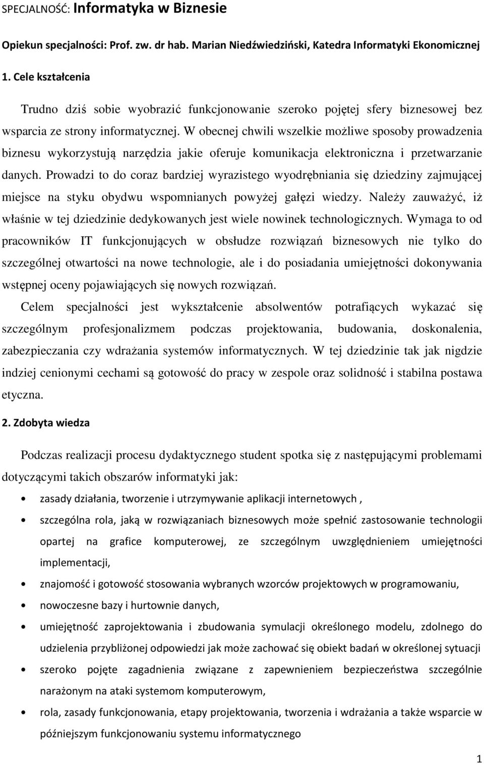 W obecnej chwili wszelkie możliwe sposoby prowadzenia biznesu wykorzystują narzędzia jakie oferuje komunikacja elektroniczna i przetwarzanie danych.