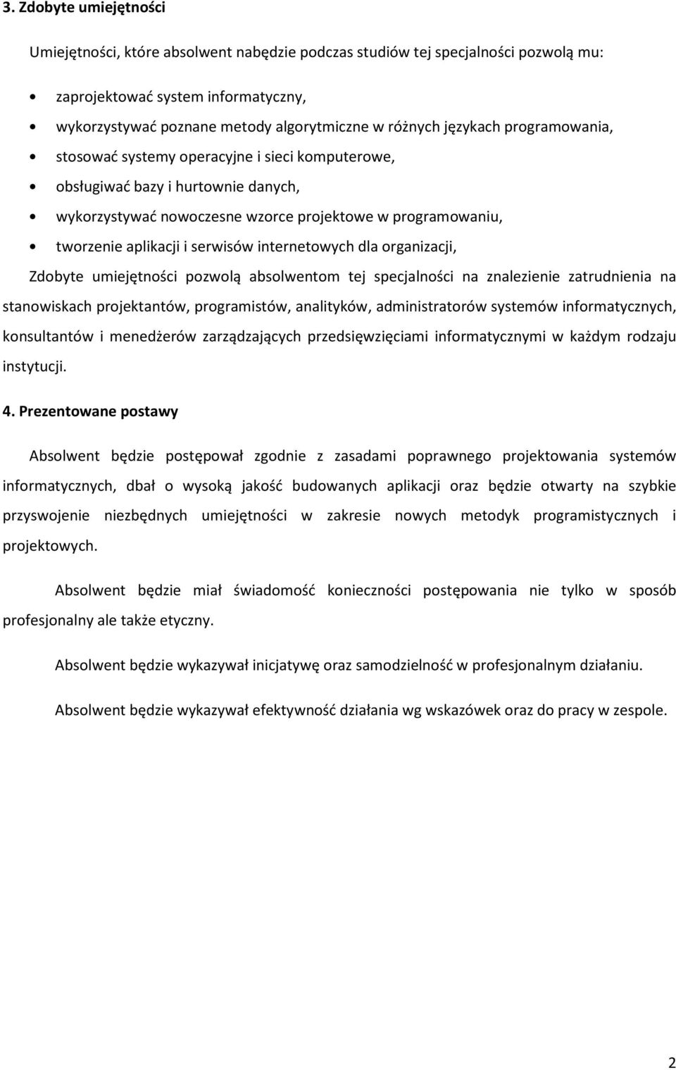 internetowych dla organizacji, Zdobyte umiejętności pozwolą absolwentom tej specjalności na znalezienie zatrudnienia na stanowiskach projektantów, programistów, analityków, administratorów systemów