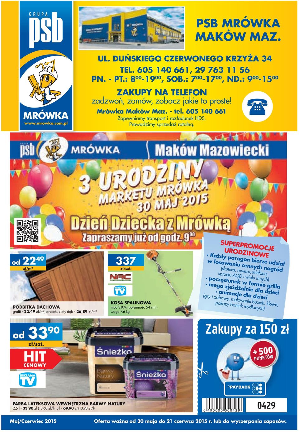 od 49 zł/m 337 SUPERPROMOCJE URODZINOWE Każdy paragon bierze udział w losowaniu cennych nagród (skutera, roweru, telefonu, sprzętu AGD i wielu innych) poczęstunek w formie grilla mega zjeżdżalnie dla