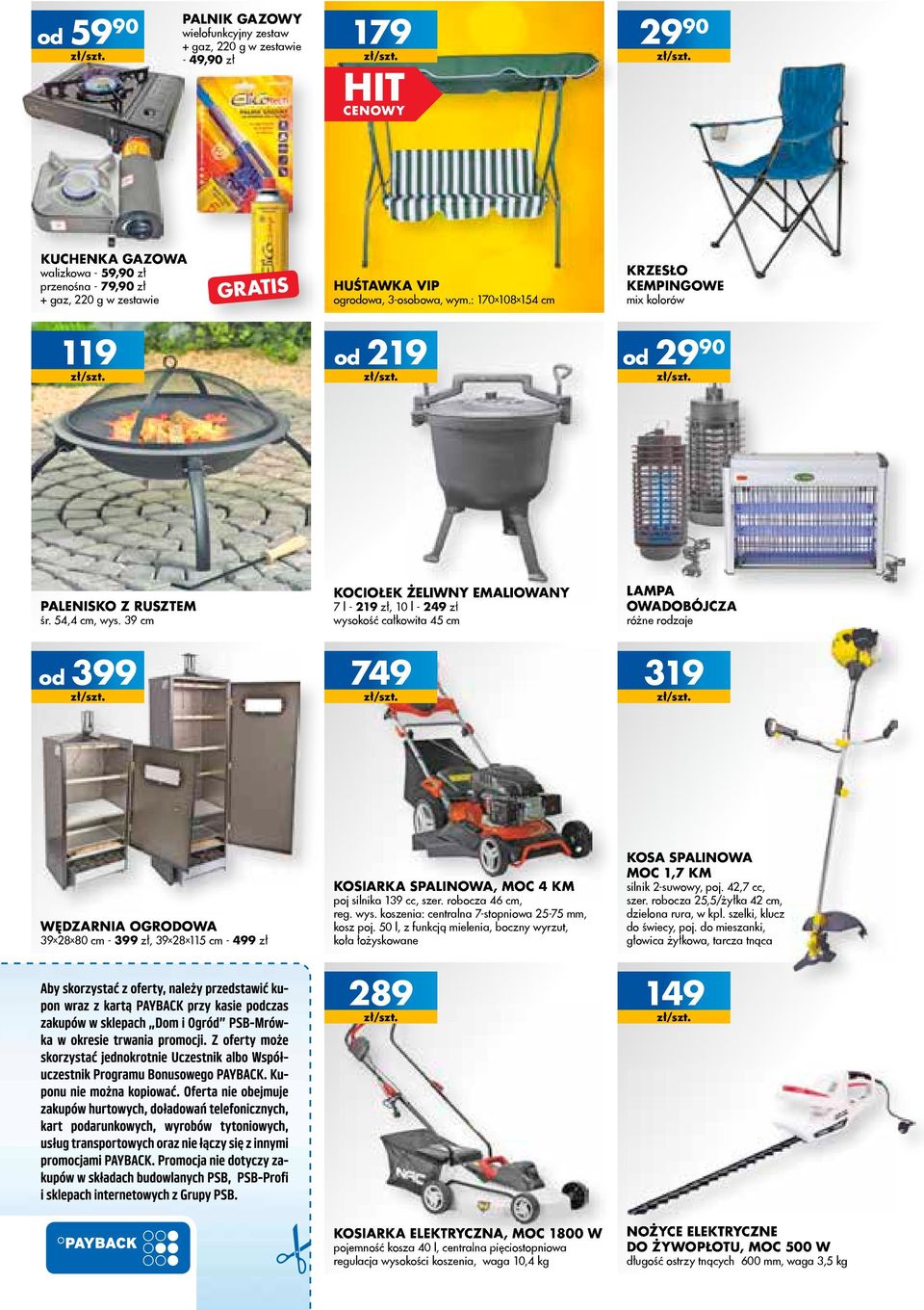 39 cm kociołek żeliwny emaliowany 7 l - 9 zł, 0 l - 49 zł wysokość całkowita 45 cm LAMPA owadobójcza różne rodzaje od 399 749 39 wędzarnia ogrodowa 39x8x80 cm - 399 zł, 39x8x5 cm - 499 zł KOSIARKA
