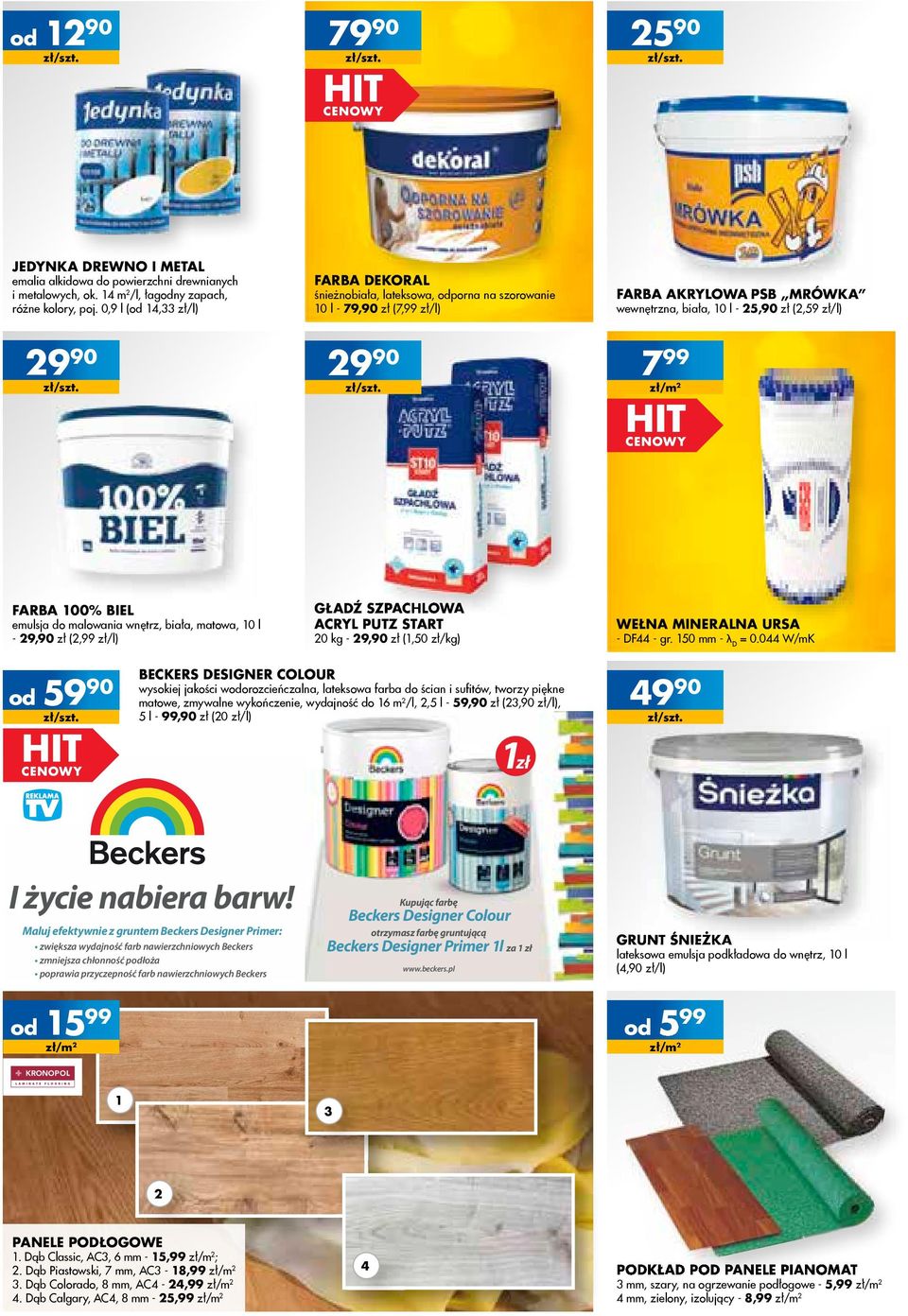 FARBA 00% BIEL emulsja do malowania wnętrz, biała, matowa, 0 l - 9,90 zł (,99 zł/l) od 59 90 gładź szpachlowa ACRyl putz start 0 kg - 9,90 zł (,50 zł/kg) I życie nabiera barw!