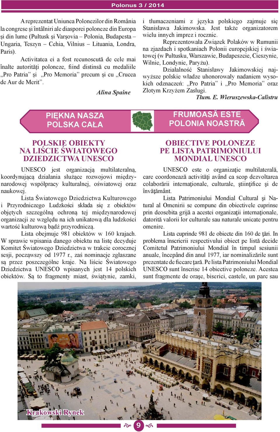 PIĘKNA NASZA POLSKA CAŁA Alina Spaine POLSKIE OBIEKTY NA LIŚCIE ŚWIATOWEGO DZIEDZICTWA UNESCO UNESCO jest organizacją multilateralną, koordynującą działania służące rozwojowi międzynarodowej