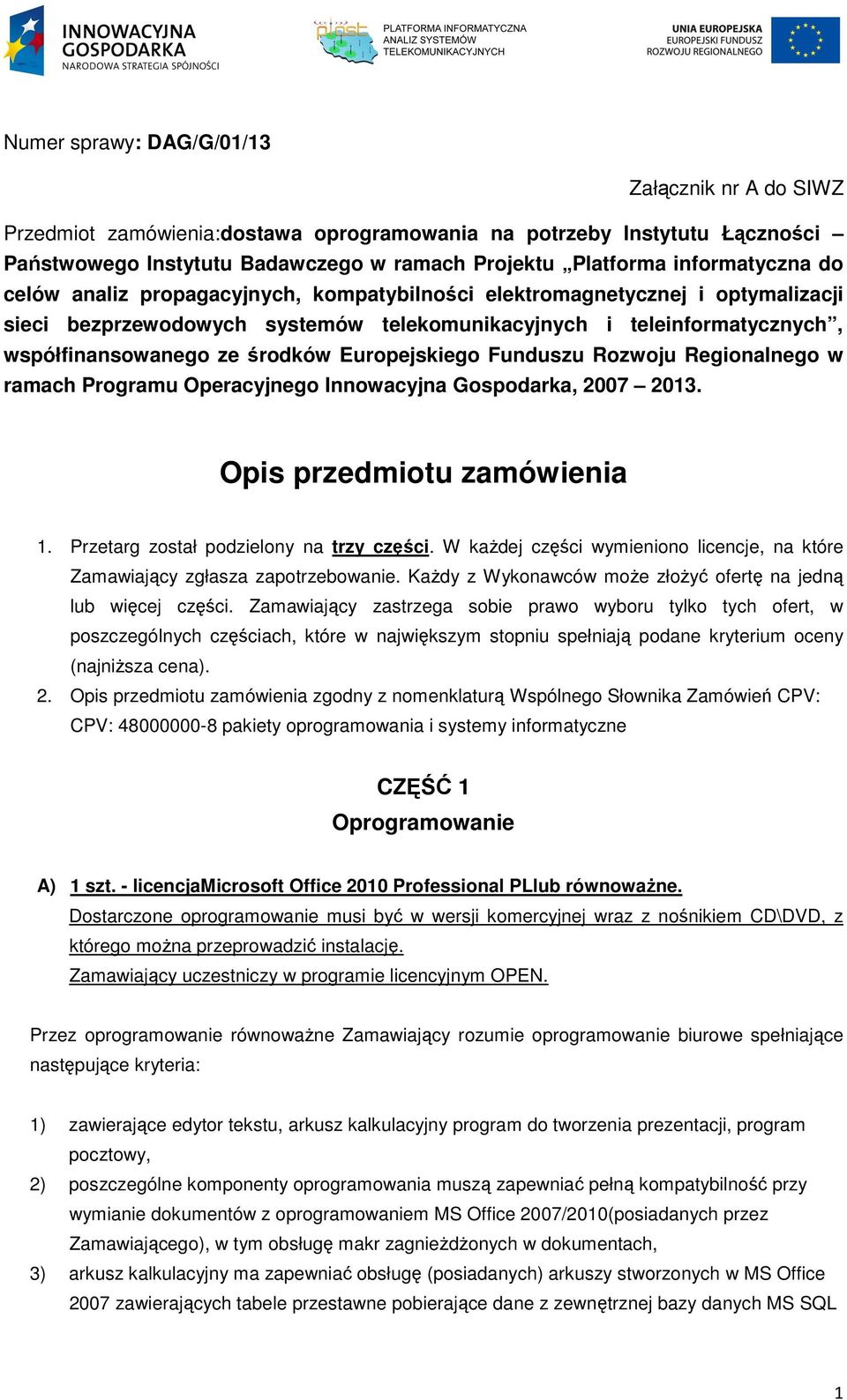Europejskiego Funduszu Rozwoju Regionalnego w ramach Programu Operacyjnego Innowacyjna Gospodarka, 2007 2013. Opis przedmiotu zamówienia 1. Przetarg został podzielony na trzy części.