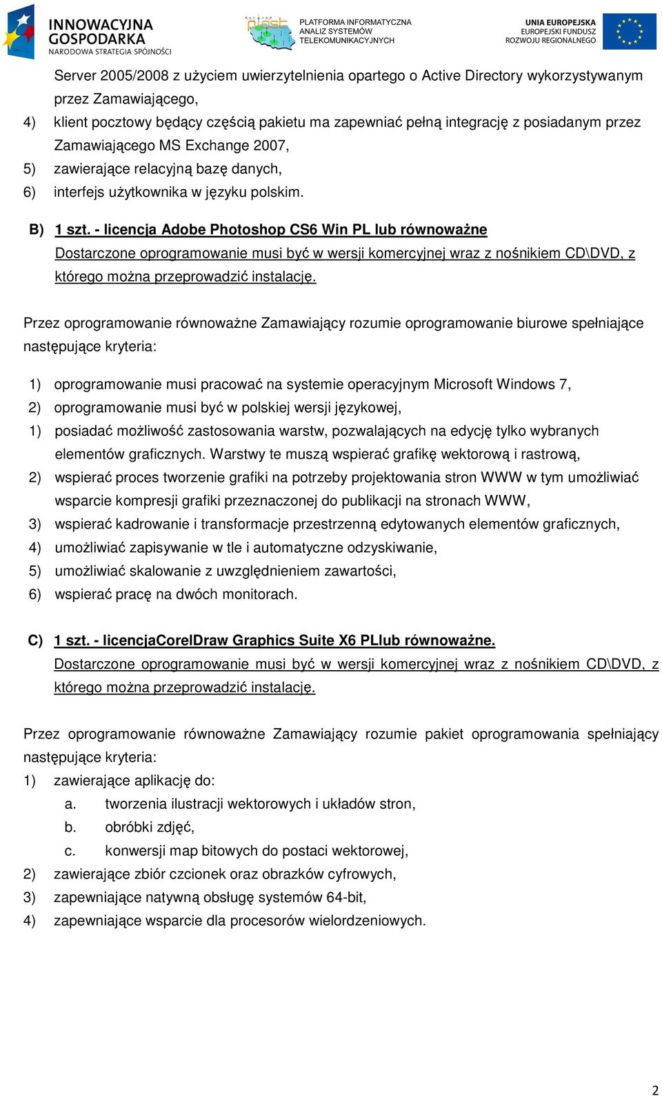- licencja Adobe Photoshop CS6 Win PL lub równoważne Przez oprogramowanie równoważne Zamawiający rozumie oprogramowanie biurowe spełniające 1) oprogramowanie musi pracować na systemie operacyjnym