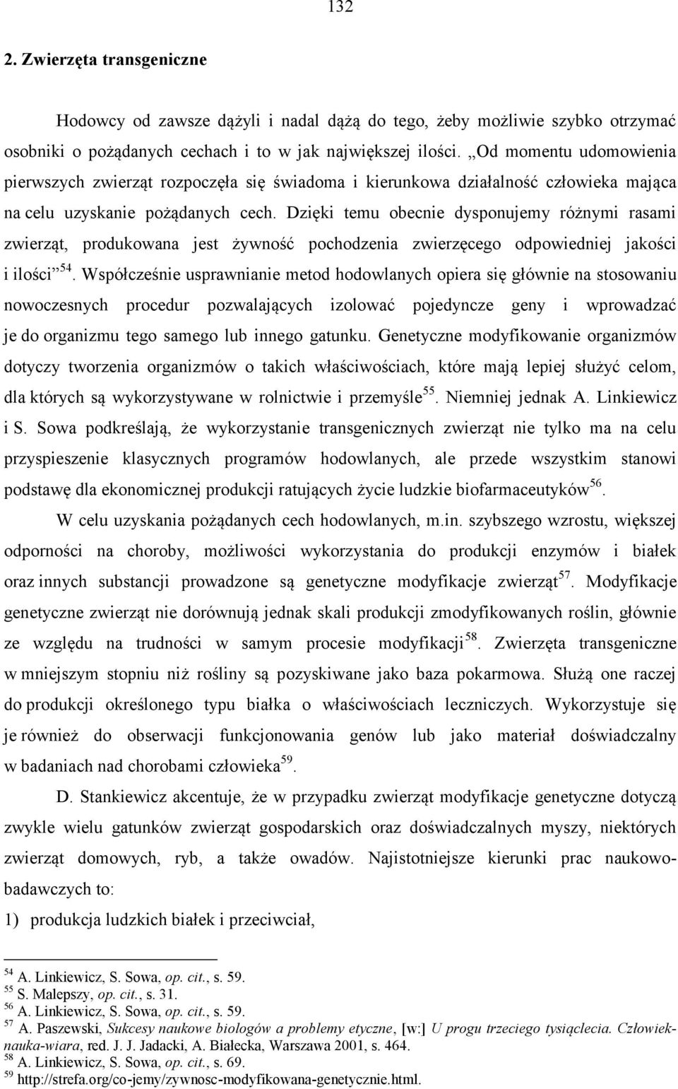 Dzięki temu obecnie dysponujemy różnymi rasami zwierząt, produkowana jest żywność pochodzenia zwierzęcego odpowiedniej jakości i ilości 54.