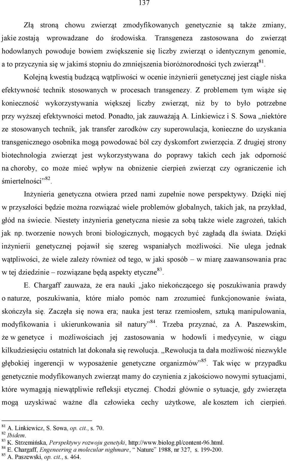 zwierząt 81. Kolejną kwestią budzącą wątpliwości w ocenie inżynierii genetycznej jest ciągle niska efektywność technik stosowanych w procesach transgenezy.
