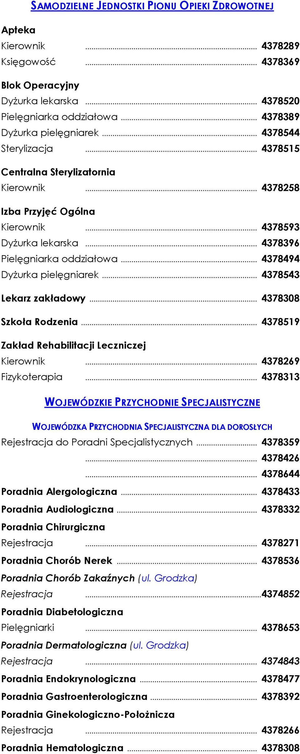 .. 4378494 DyŜurka pielęgniarek... 4378543 Lekarz zakładowy... 4378308 Szkoła Rodzenia... 4378519 Zakład Rehabilitacji Leczniczej Kierownik... 4378269 Fizykoterapia.