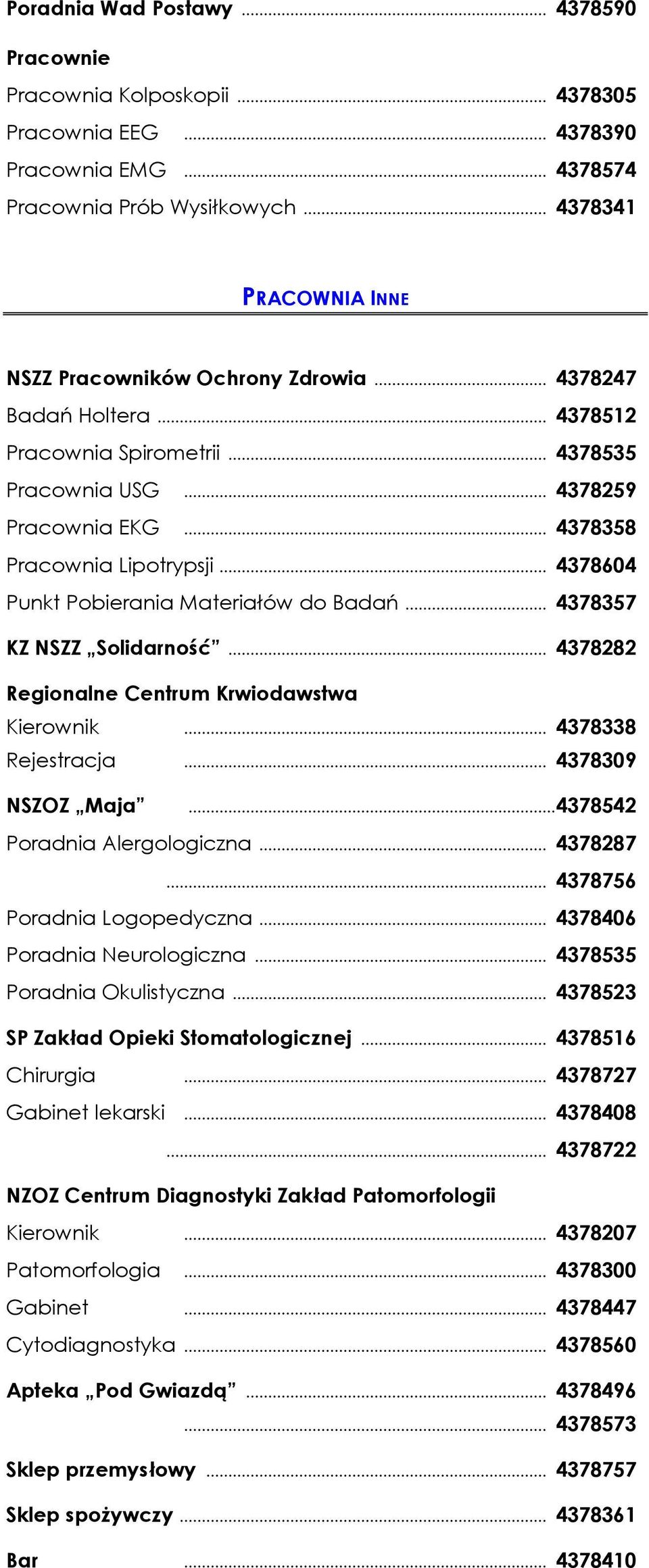 .. 4378604 Punkt Pobierania Materiałów do Badań... 4378357 KZ NSZZ Solidarność... 4378282 Regionalne Centrum Krwiodawstwa Kierownik... 4378338 Rejestracja... 4378309 NSZOZ Maja.