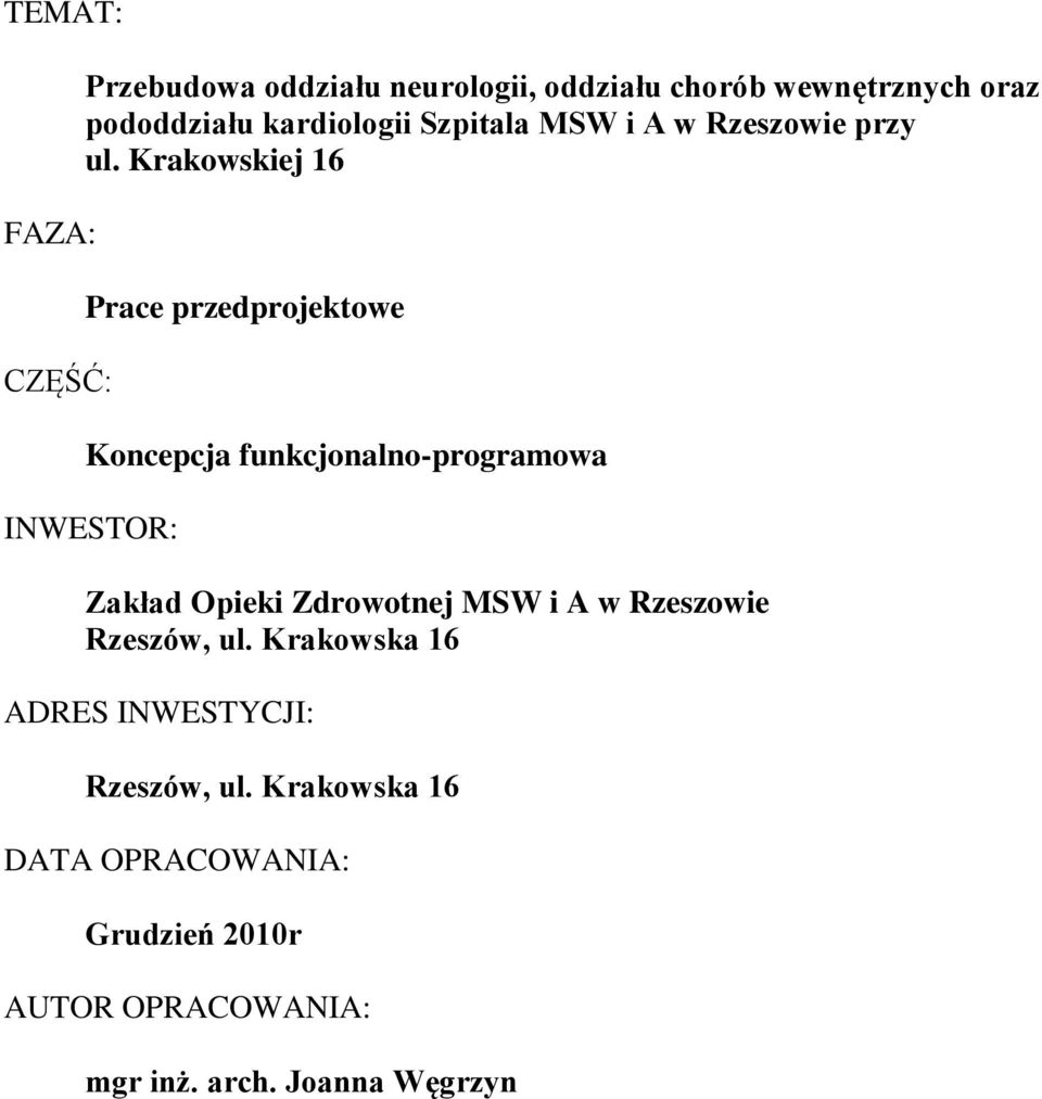 Krakowskiej 16 Prace przedprojektowe Koncepcja funkcjonalno-programowa INWESTOR: Zakład Opieki Zdrowotnej