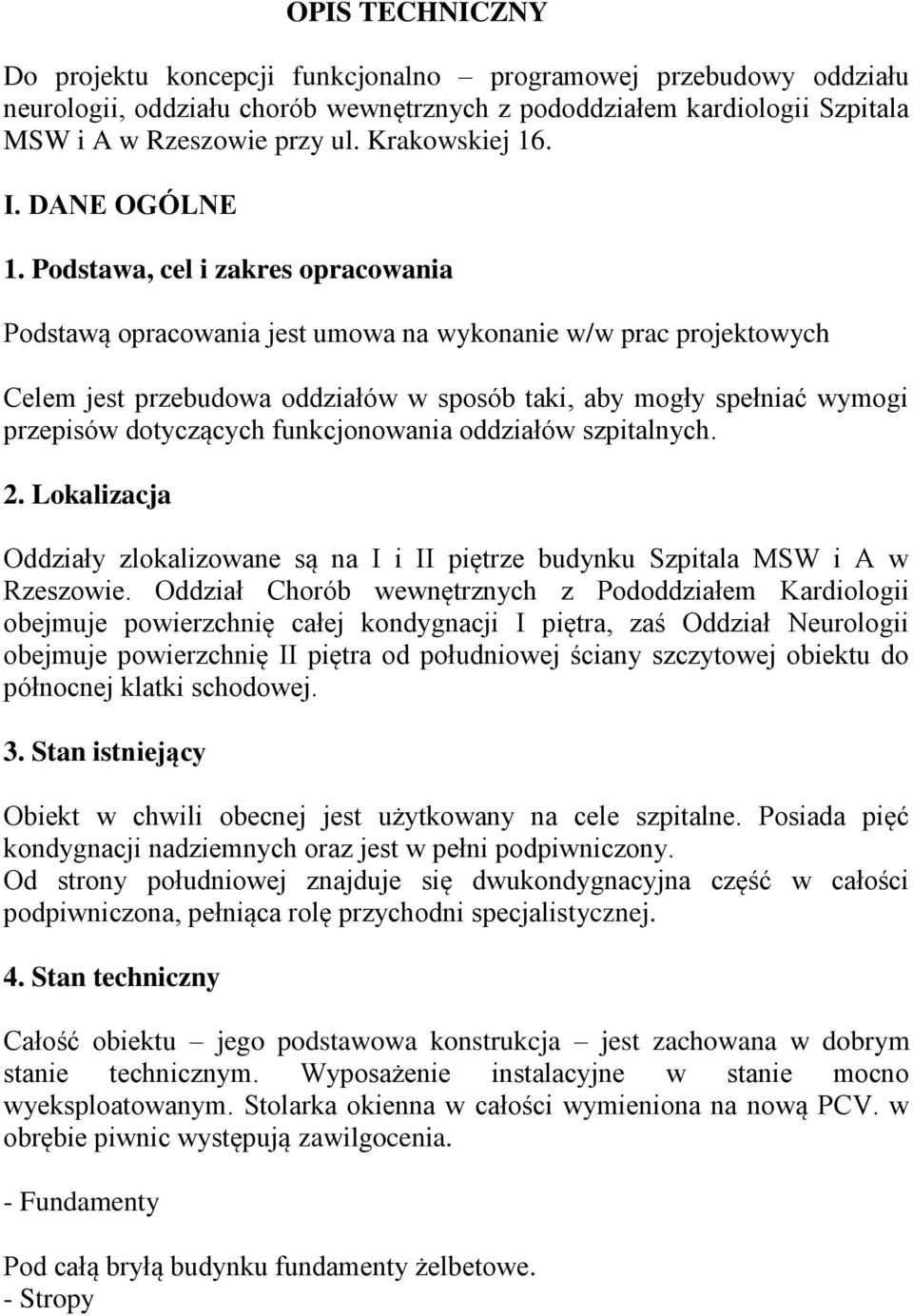 Podstawa, cel i zakres opracowania Podstawą opracowania jest umowa na wykonanie w/w prac projektowych Celem jest przebudowa oddziałów w sposób taki, aby mogły spełniać wymogi przepisów dotyczących