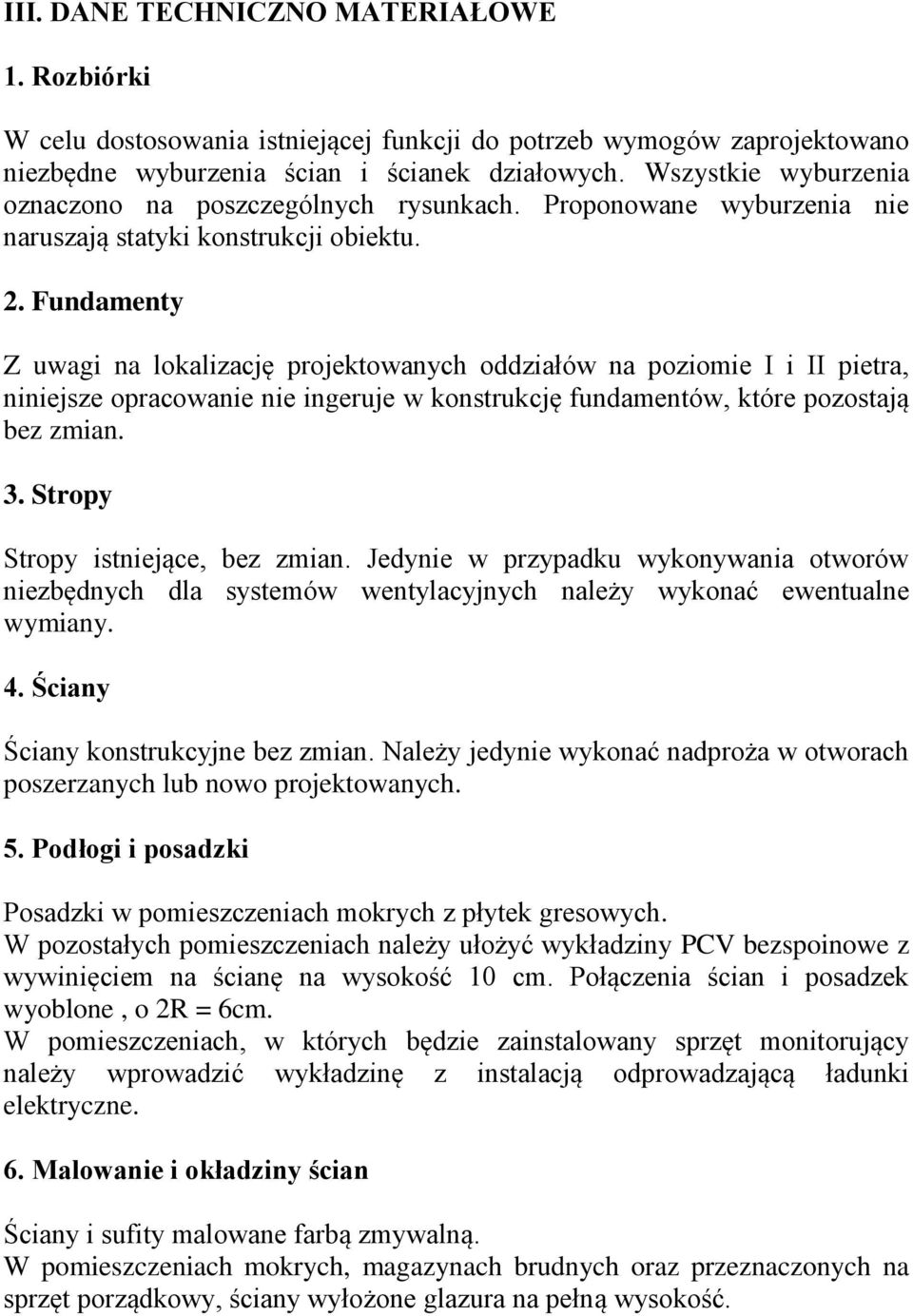 Fundamenty Z uwagi na lokalizację projektowanych oddziałów na poziomie I i II pietra, niniejsze opracowanie nie ingeruje w konstrukcję fundamentów, które pozostają bez zmian. 3.