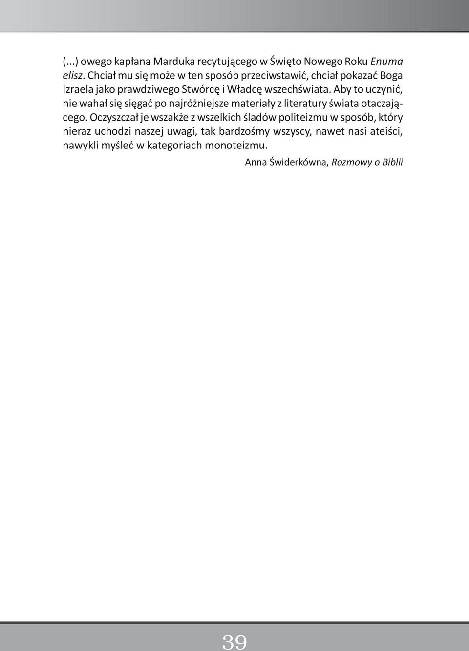 Aby to uczynić, nie wahał się sięgać po najróżniejsze materiały z literatury świata otaczającego.