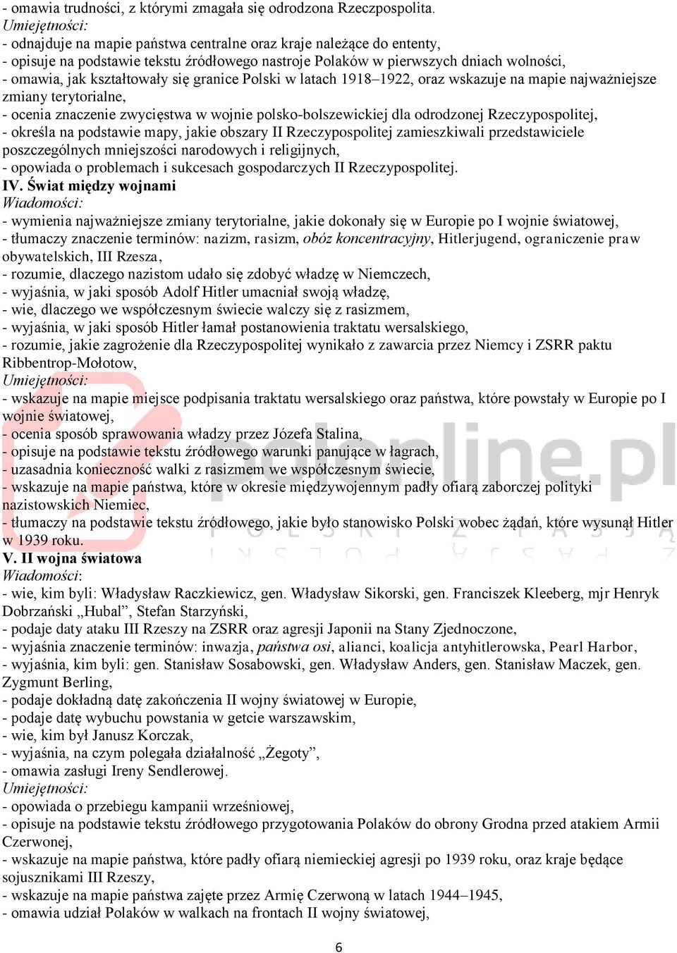 Polski w latach 1918 1922, oraz wskazuje na mapie najważniejsze zmiany terytorialne, - ocenia znaczenie zwycięstwa w wojnie polsko-bolszewickiej dla odrodzonej Rzeczypospolitej, - określa na