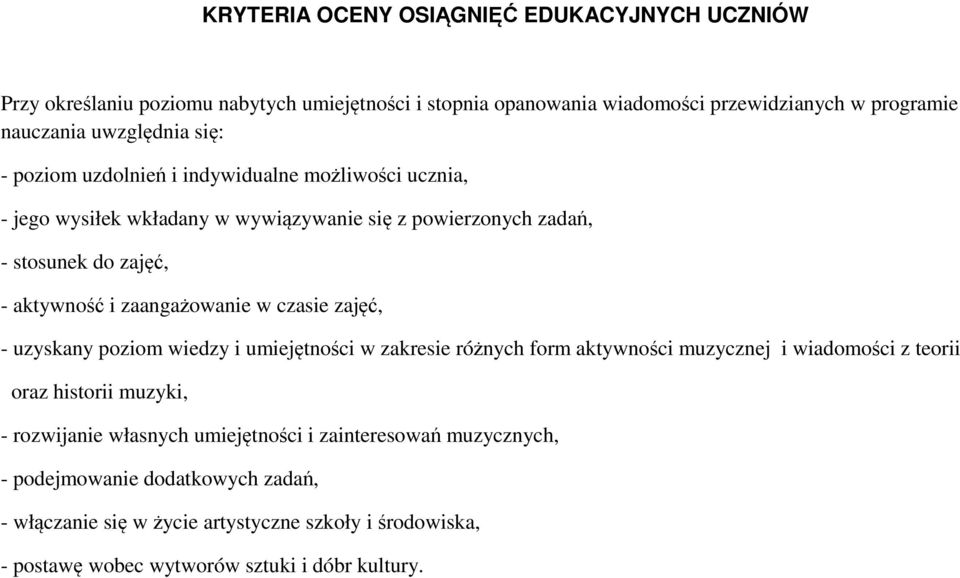 w czasie zajęć, - uzyskany poziom wiedzy i umiejętności w zakresie różnych form aktywności muzycznej i wiadomości z teorii oraz historii muzyki, - rozwijanie własnych