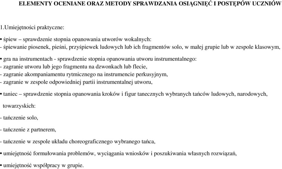 na instrumentach - sprawdzenie stopnia opanowania utworu instrumentalnego: - zagranie utworu lub jego fragmentu na dzwonkach lub flecie, - zagranie akompaniamentu rytmicznego na instrumencie