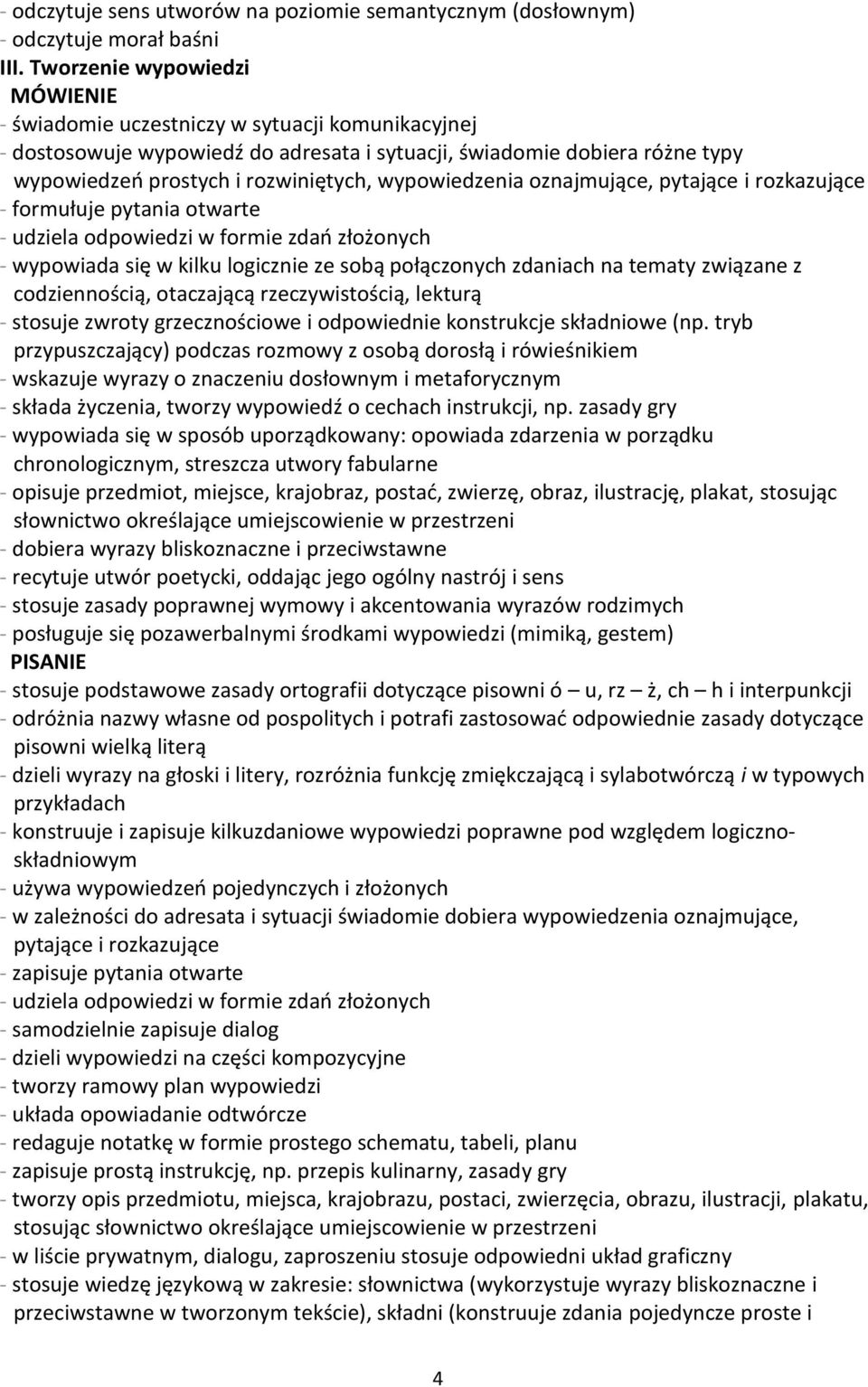 oznajmujące, pytające i rozkazujące - formułuje pytania otwarte - udziela odpowiedzi w formie zdań złożonych - wypowiada się w kilku logicznie ze sobą połączonych zdaniach na tematy związane z