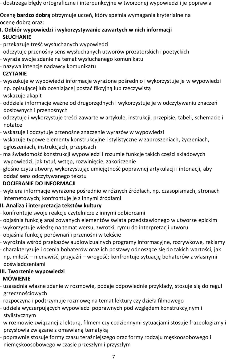 - wyszukuje w wypowiedzi informacje wyrażone pośrednio i wykorzystuje je w wypowiedzi np.