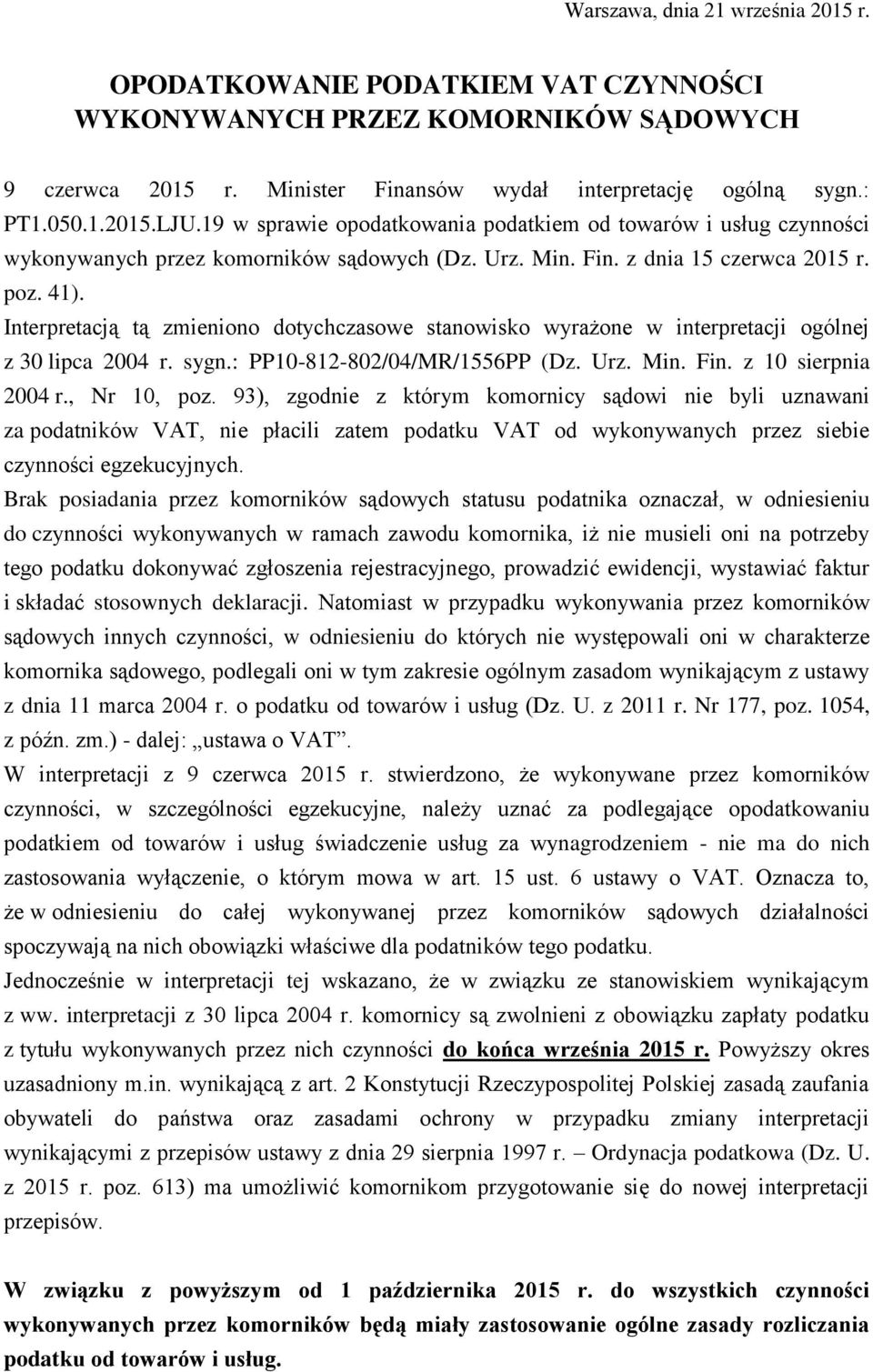 Interpretacją tą zmieniono dotychczasowe stanowisko wyrażone w interpretacji ogólnej z 30 lipca 2004 r. sygn.: PP10-812-802/04/MR/1556PP (Dz. Urz. Min. Fin. z 10 sierpnia 2004 r., Nr 10, poz.