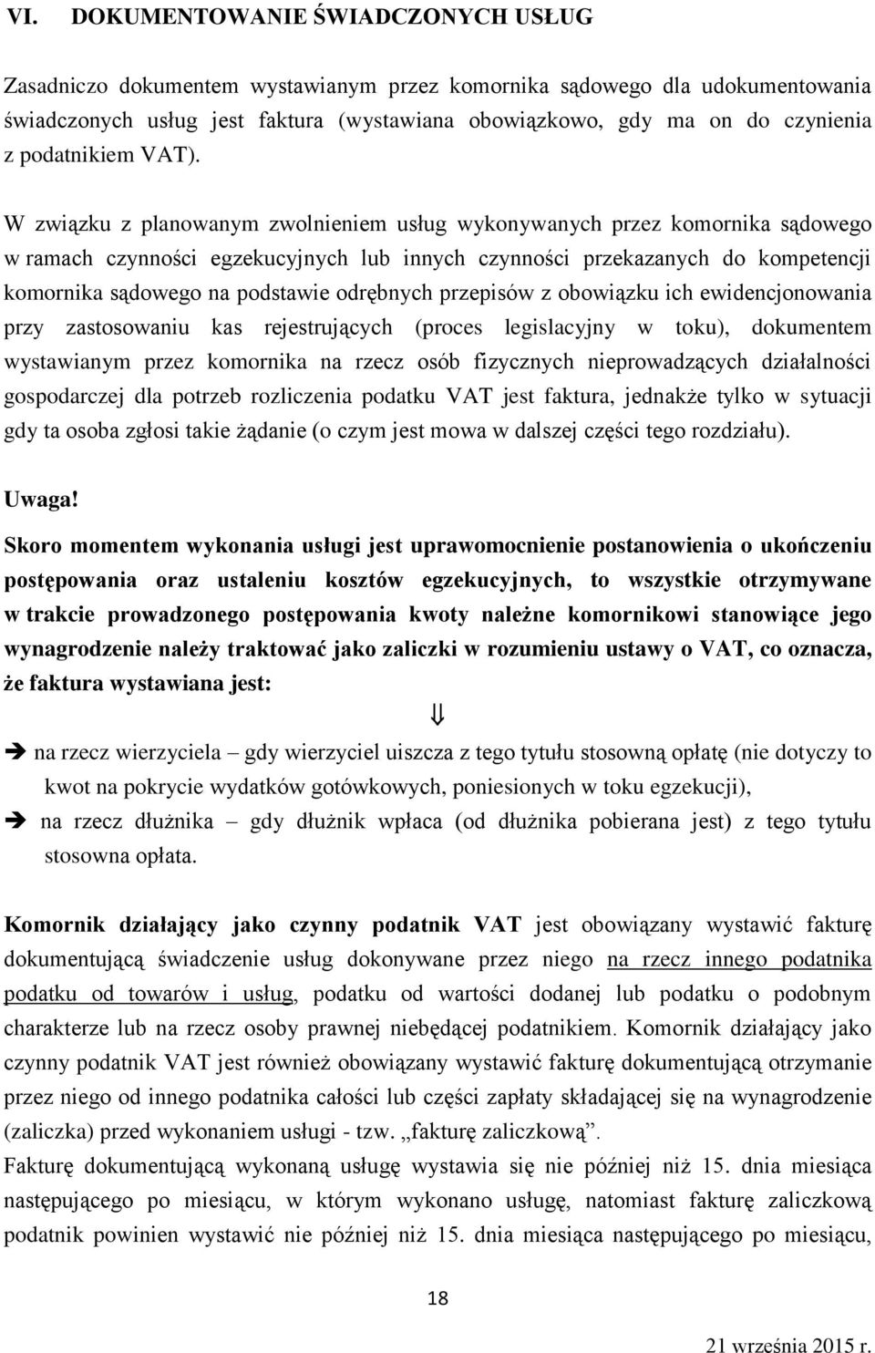 W związku z planowanym zwolnieniem usług wykonywanych przez komornika sądowego w ramach czynności egzekucyjnych lub innych czynności przekazanych do kompetencji komornika sądowego na podstawie