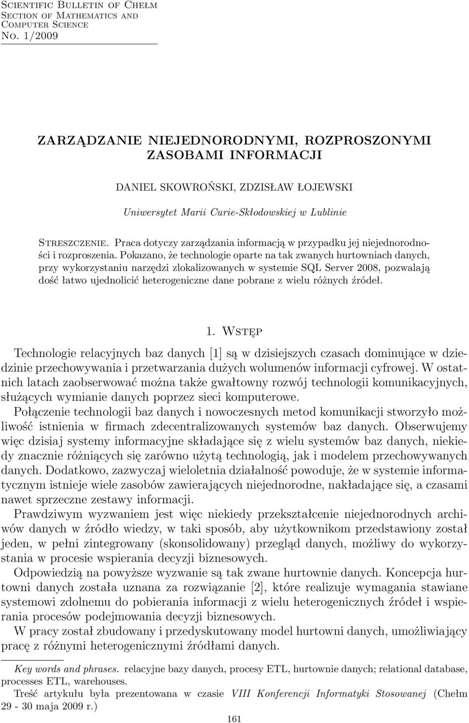 Praca dotyczy zarządzania informacją w przypadku jej niejednorodności i rozproszenia.