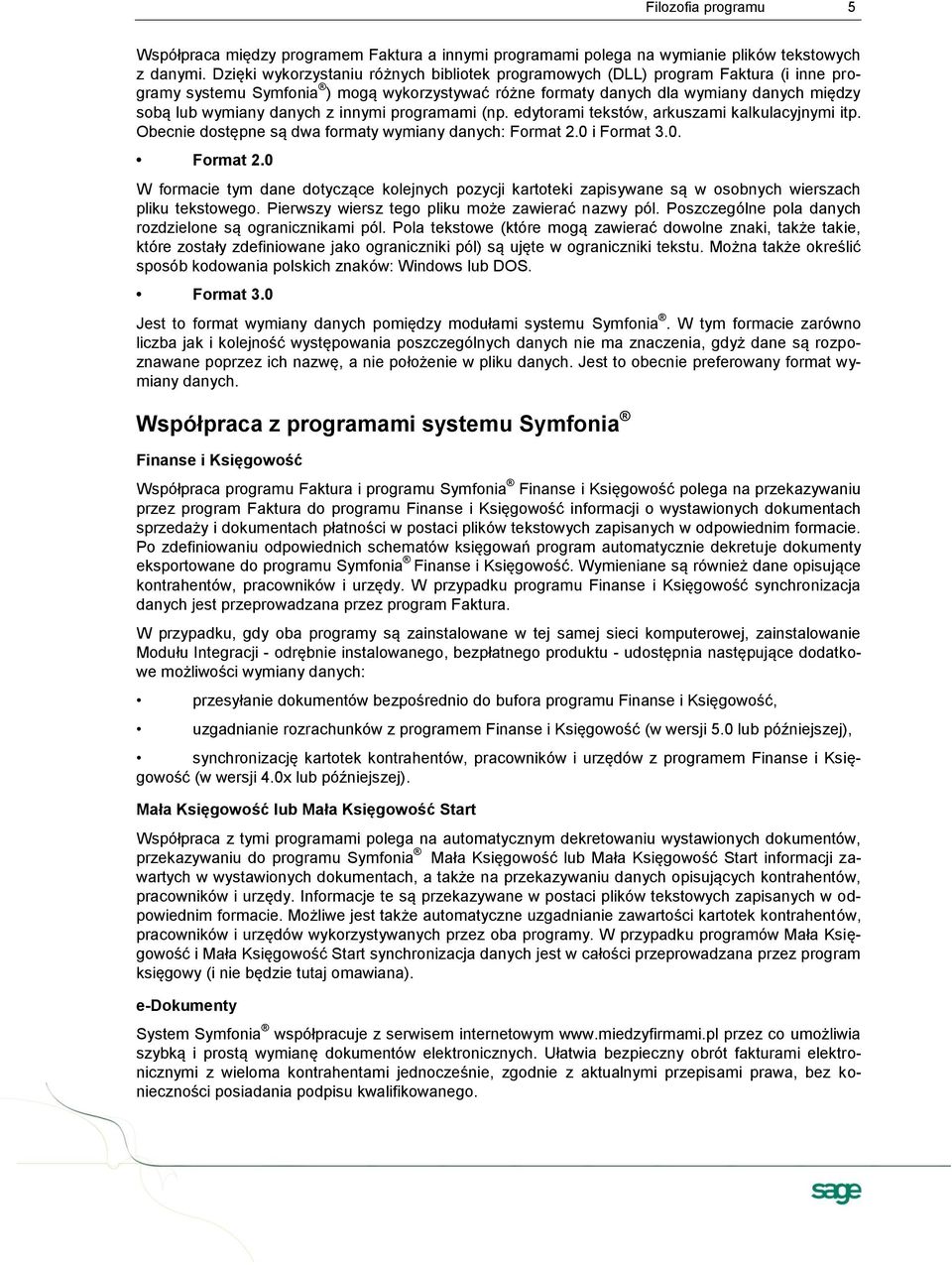 z innymi programami (np. edytorami tekstów, arkuszami kalkulacyjnymi itp. Obecnie dostępne są dwa formaty wymiany danych: Format 2.