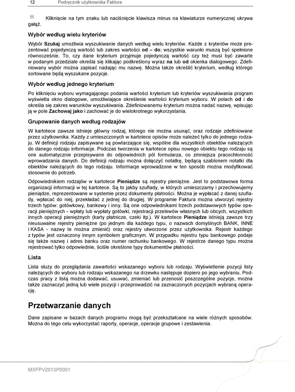 Każde z kryteriów może prezentować pojedynczą wartość lub zakres wartości od do; wszystkie warunki muszą być spełnione równocześnie.