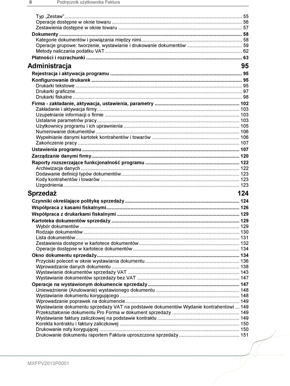 .. 95 Konfigurowanie drukarek... 95 Drukarki tekstowe... 95 Drukarki graficzne... 97 Drukarki fiskalne... 98 Firma - zakładanie, aktywacja, ustawienia, parametry... 102 Zakładanie i aktywacja firmy.