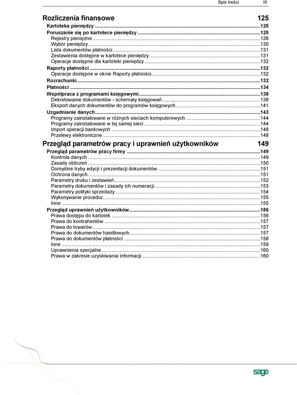 .. 132 Płatności... 134 Współpraca z programami księgowymi... 138 Dekretowanie dokumentów - schematy księgowań... 138 Eksport danych dokumentów do programów księgowych... 141 Uzgadnianie danych.