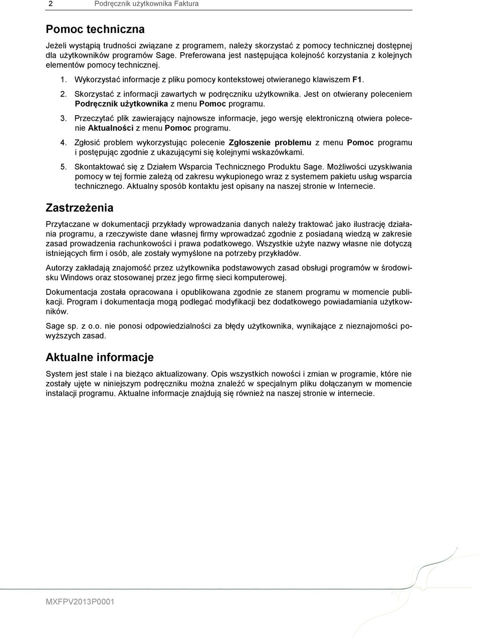 Skorzystać z informacji zawartych w podręczniku użytkownika. Jest on otwierany poleceniem Podręcznik użytkownika z menu Pomoc programu. 3.