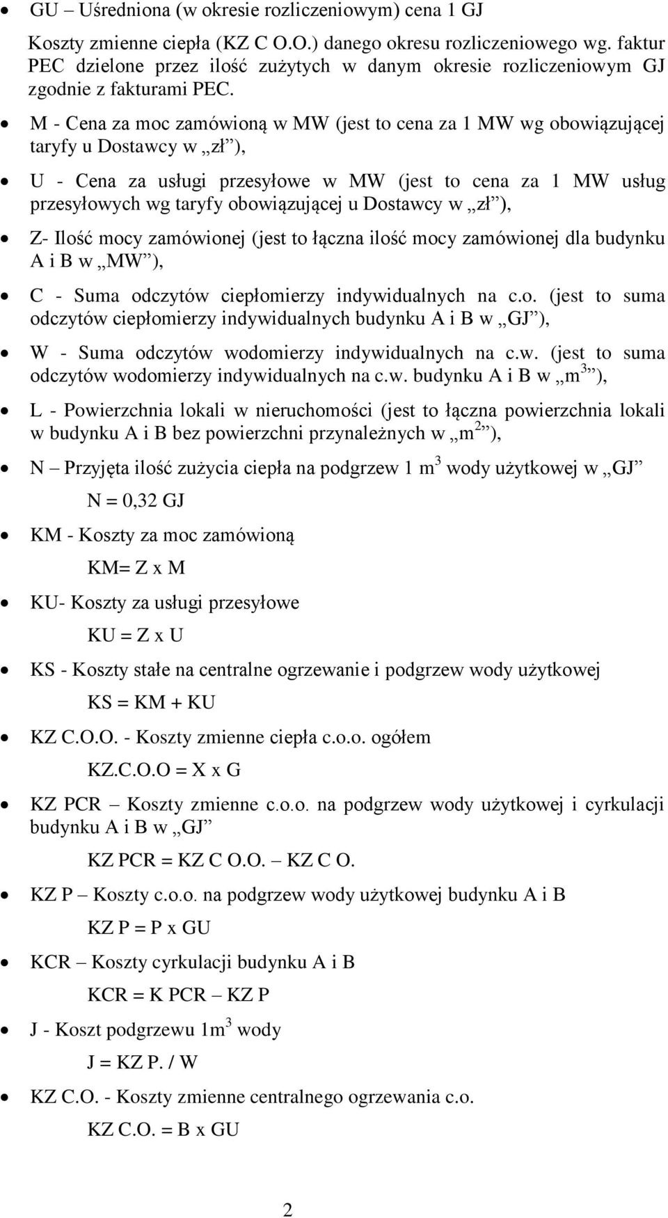 M - Cena za moc zamówioną w MW (jest to cena za 1 MW wg obowiązującej taryfy u Dostawcy w zł ), U - Cena za usługi przesyłowe w MW (jest to cena za 1 MW usług przesyłowych wg taryfy obowiązującej u