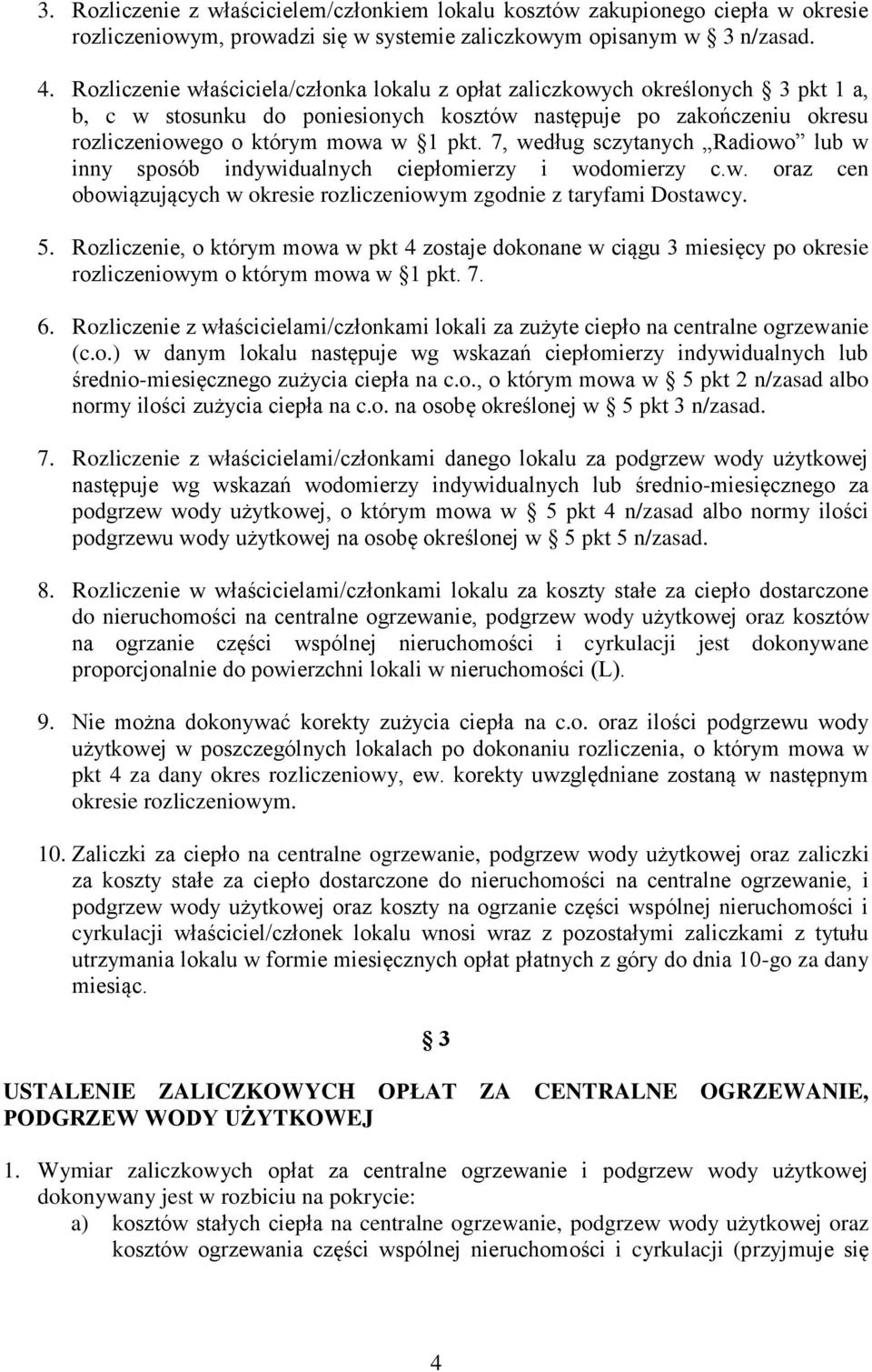 7, według sczytanych Radiowo lub w inny sposób indywidualnych ciepłomierzy i wodomierzy c.w. oraz cen obowiązujących w okresie rozliczeniowym zgodnie z taryfami Dostawcy. 5.