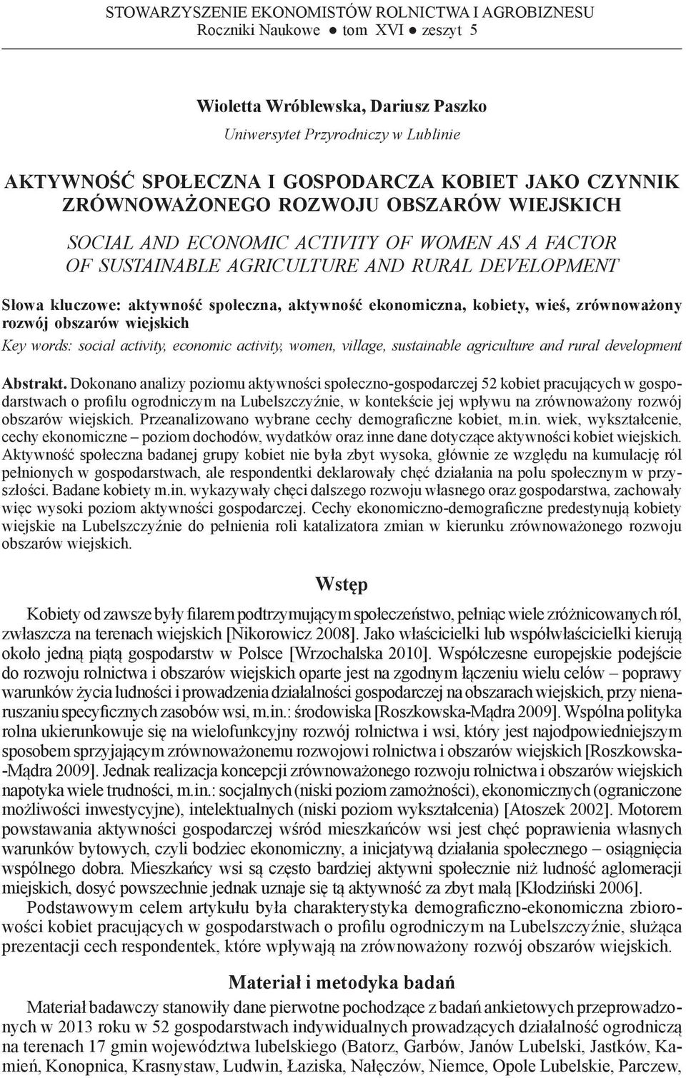 WIEJSKICH SOCIAL AND ECONOMIC ACTIVITY OF WOMEN AS A FACTOR OF SUSTAINABLE AGRICULTURE AND RURAL DEVELOPMENT Słowa kluczowe: aktywność społeczna, aktywność ekonomiczna, kobiety, wieś, zrównoważony