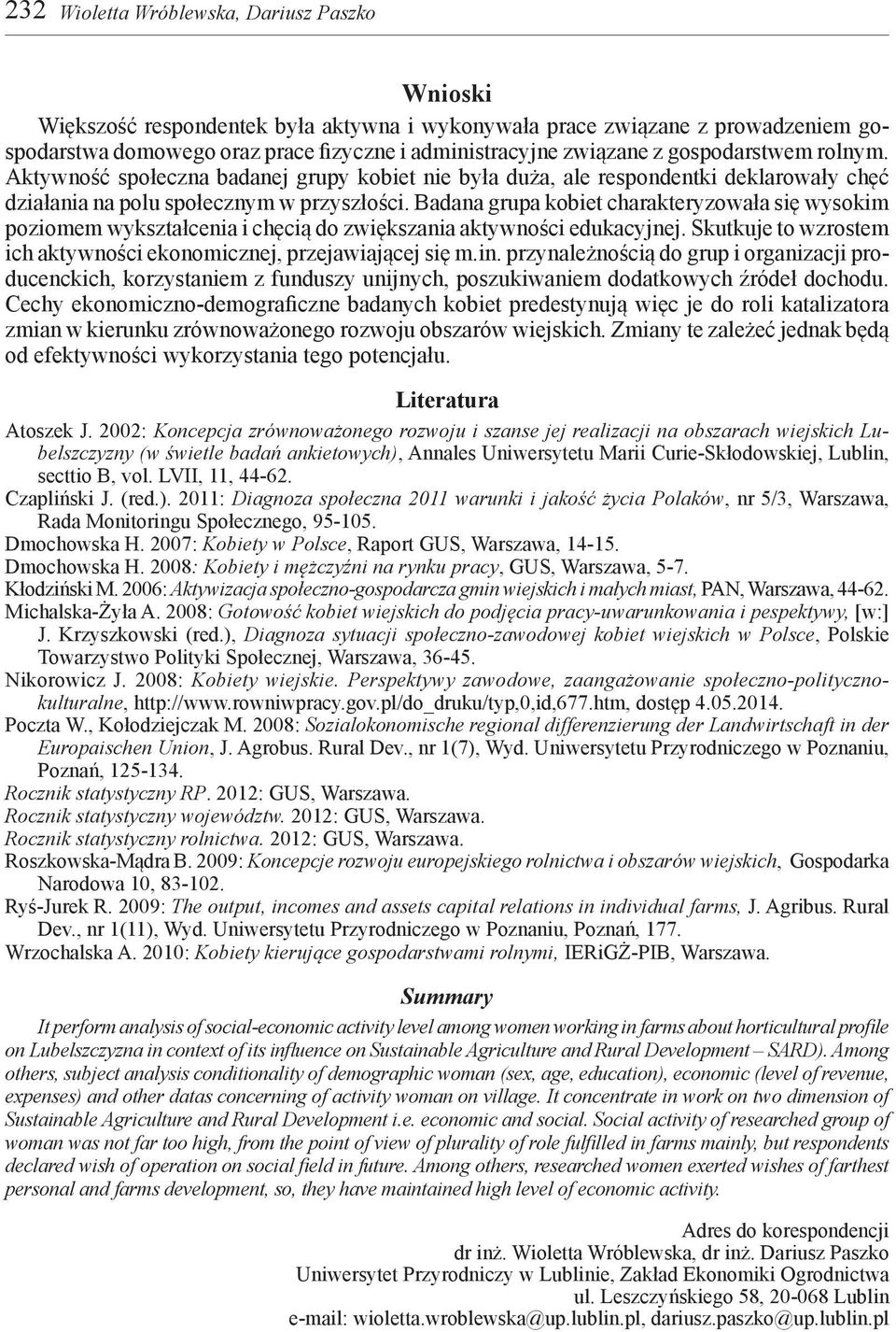 Badana grupa kobiet charakteryzowała się wysokim poziomem wykształcenia i chęcią do zwiększania aktywności edukacyjnej. Skutkuje to wzrostem ich aktywności ekonomicznej, przejawiającej się m.in.