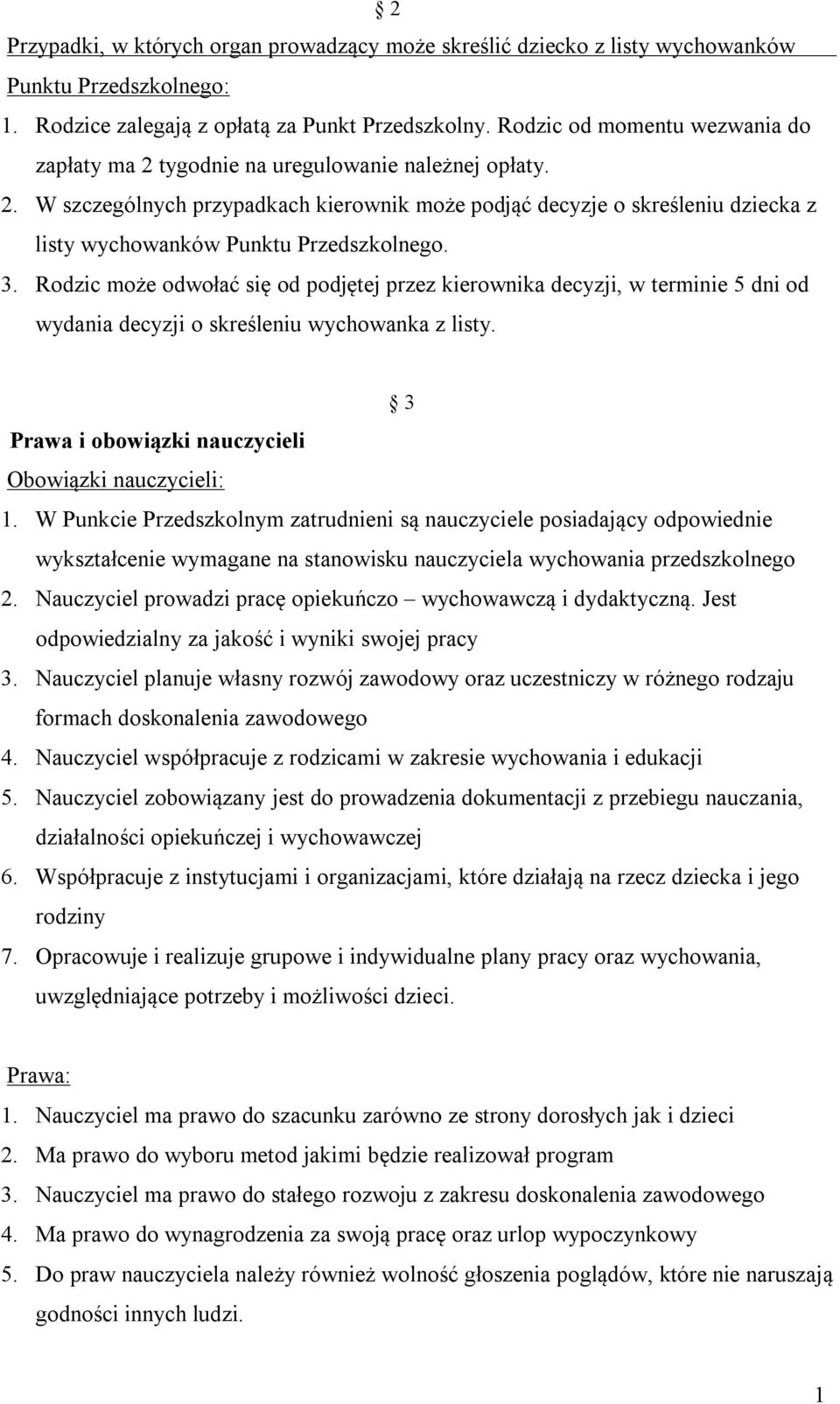 3. Rodzic może odwołać się od podjętej przez kierownika decyzji, w terminie 5 dni od wydania decyzji o skreśleniu wychowanka z listy. 3 Prawa i obowiązki nauczycieli Obowiązki nauczycieli: 1.