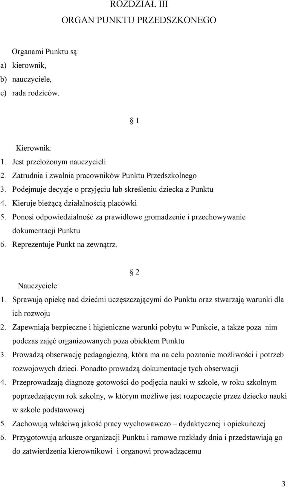 Ponosi odpowiedzialność za prawidłowe gromadzenie i przechowywanie dokumentacji Punktu 6. Reprezentuje Punkt na zewnątrz. 2 Nauczyciele: 1.