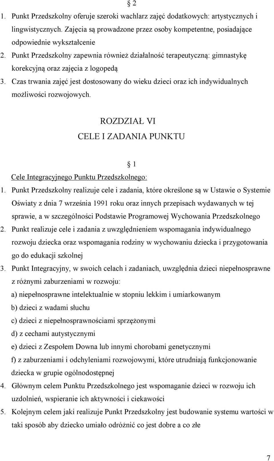 Czas trwania zajęć jest dostosowany do wieku dzieci oraz ich indywidualnych możliwości rozwojowych. ROZDZIAŁ VI CELE I ZADANIA PUNKTU 1 Cele Integracyjnego Punktu Przedszkolnego: 1.