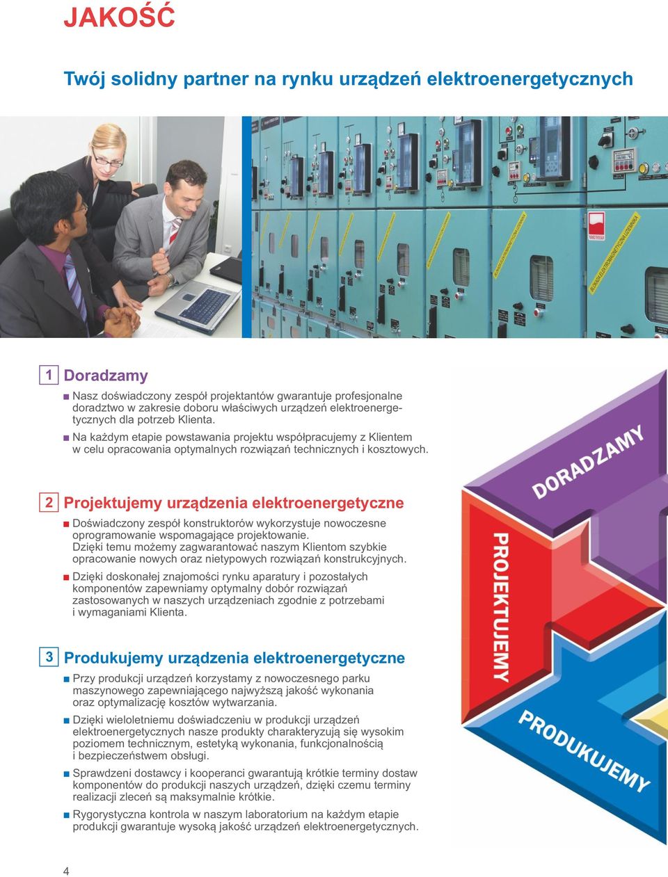 2 Projektujemy urządzenia elektroenergetyczne Doświadczony zespół konstruktorów wykorzystuje nowoczesne oprogramowanie wspomagające projektowanie.